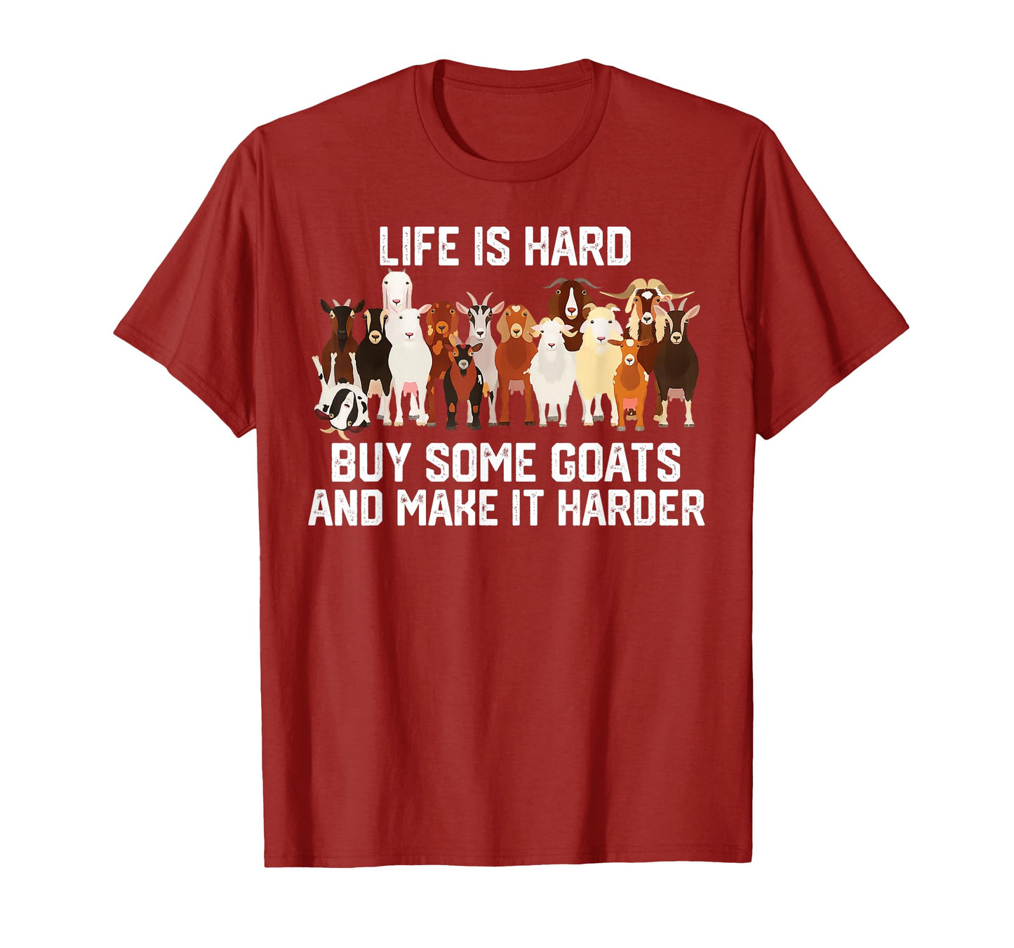 Life is Hard Buy Some Goats and Make it Harder T-Shirt