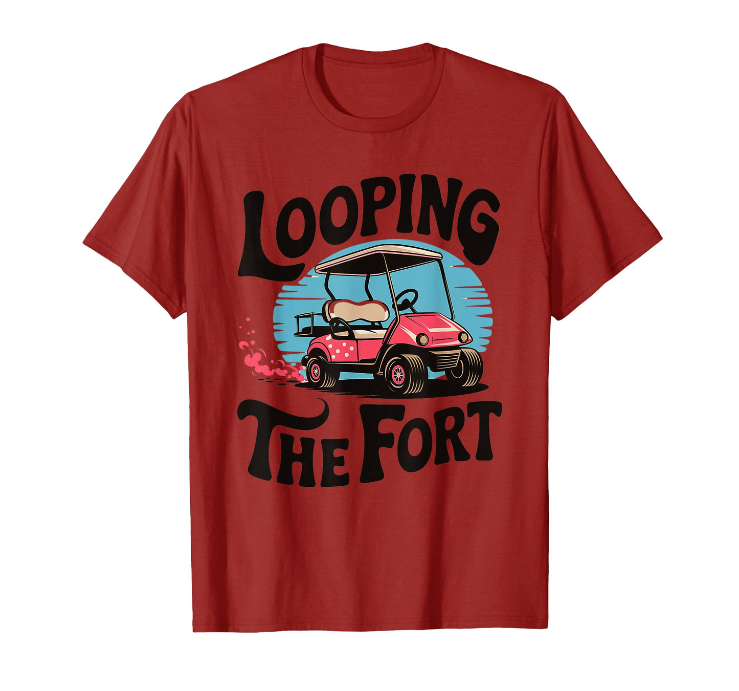 Looping The Fort Golf Cart Camping Funny Vacation Adventure T-Shirt