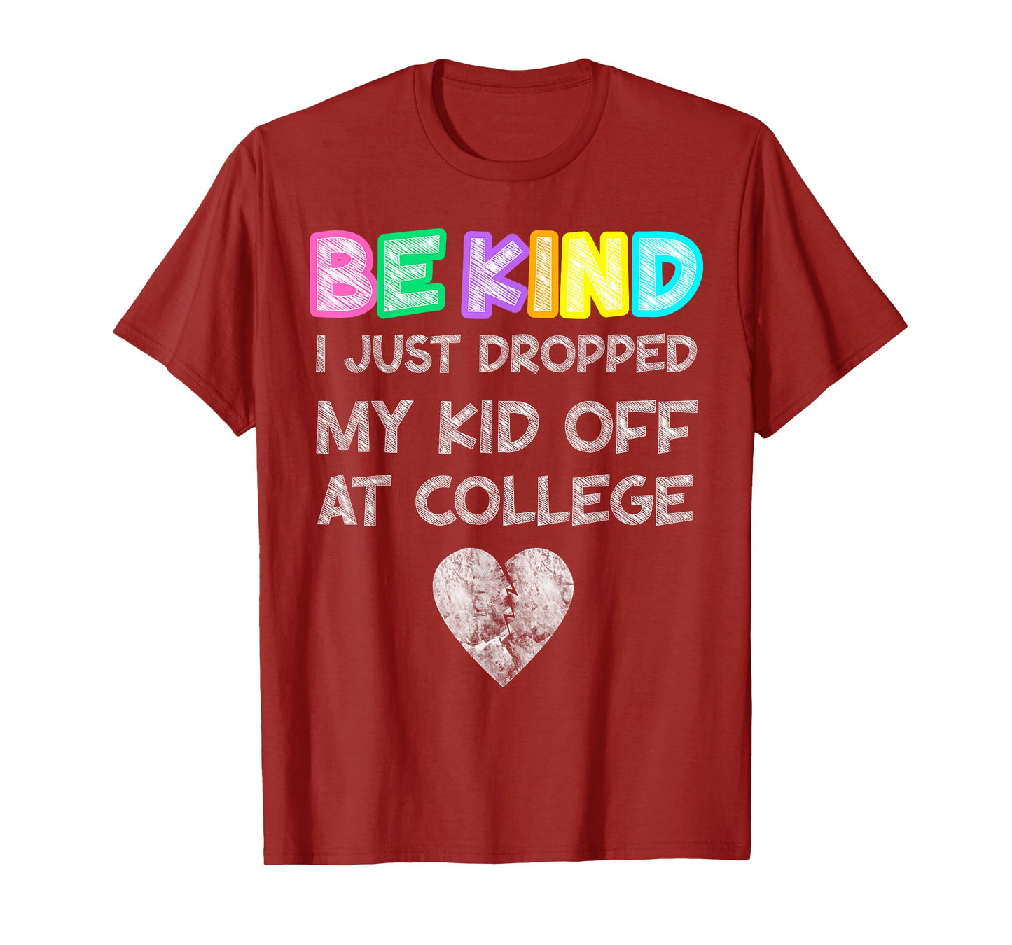 Just Dropped My Kid Off at College Drop Off Be Kind Fragile T-Shirt