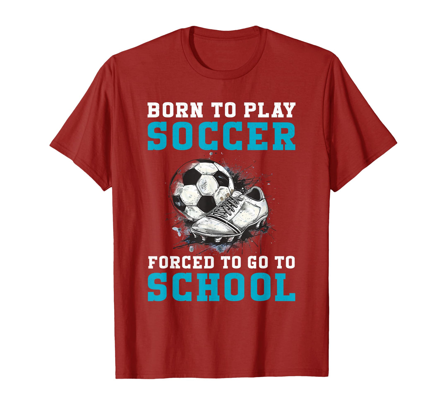 Born To Play Soccer Forced To Go To School Funny Soccer T-Shirt