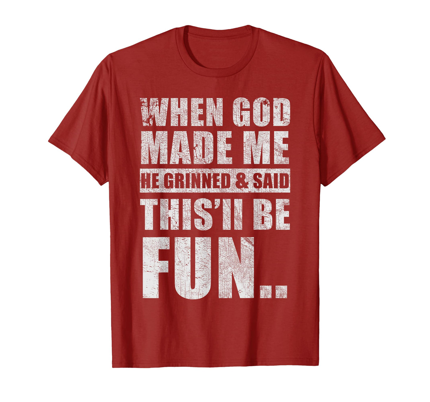 When God Made Me He Said This'll Be Fun Sarcasm Humor T-Shirt
