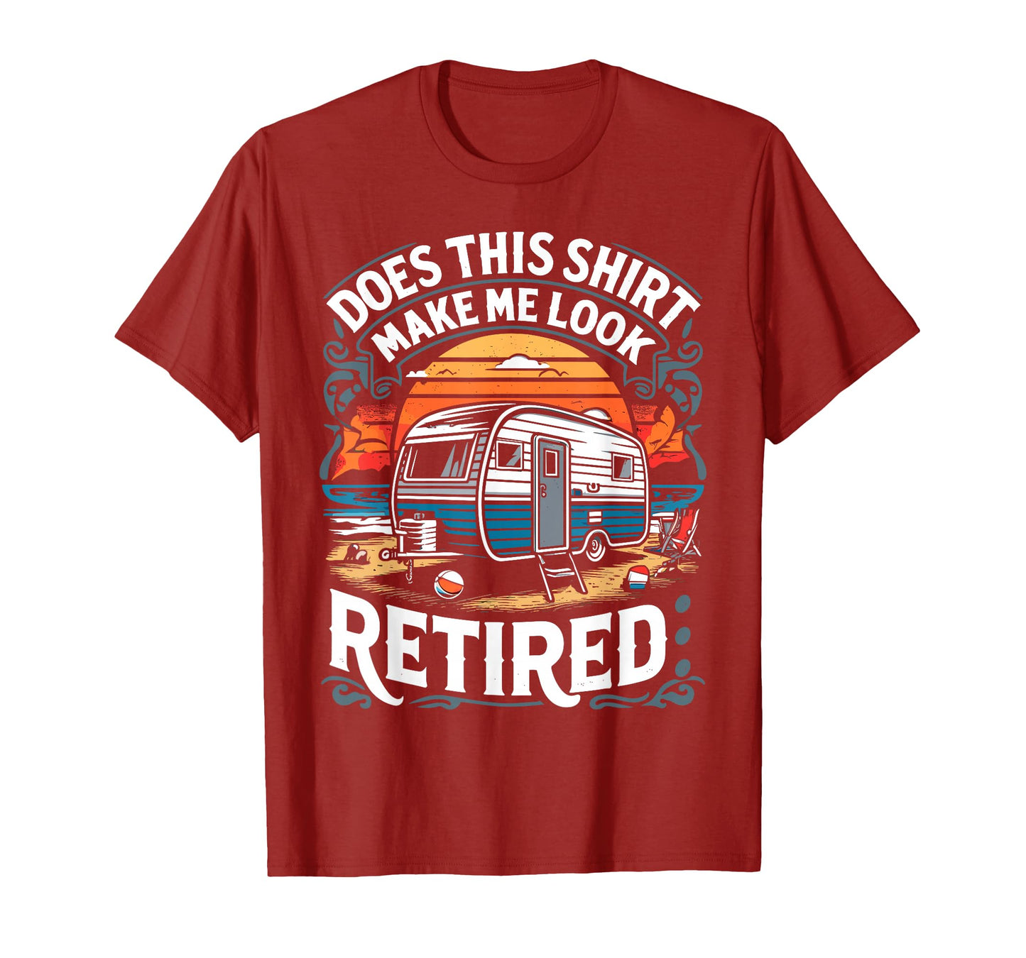 Does This Shirt Make Me Look Retired Retirement Camping RV T-Shirt
