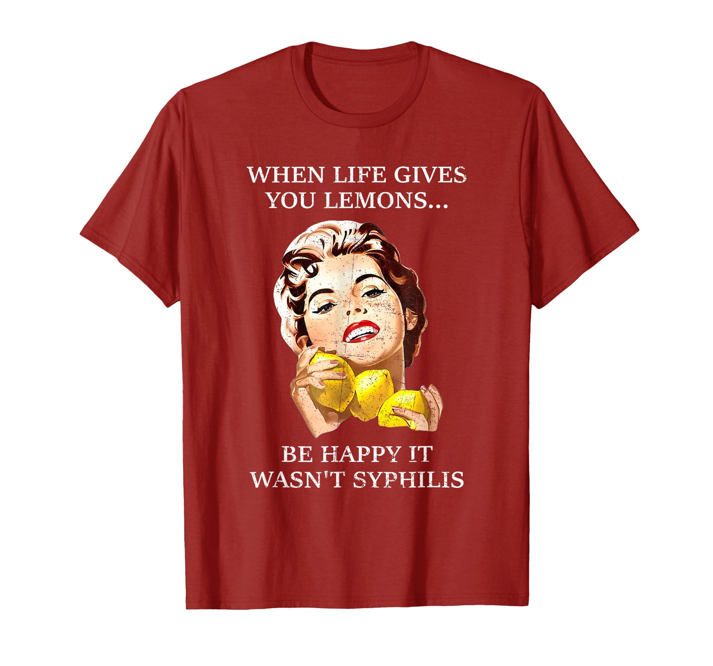 When Life Gives You Lemons Be Happy It Wasn't Syphilis. T-Shirt