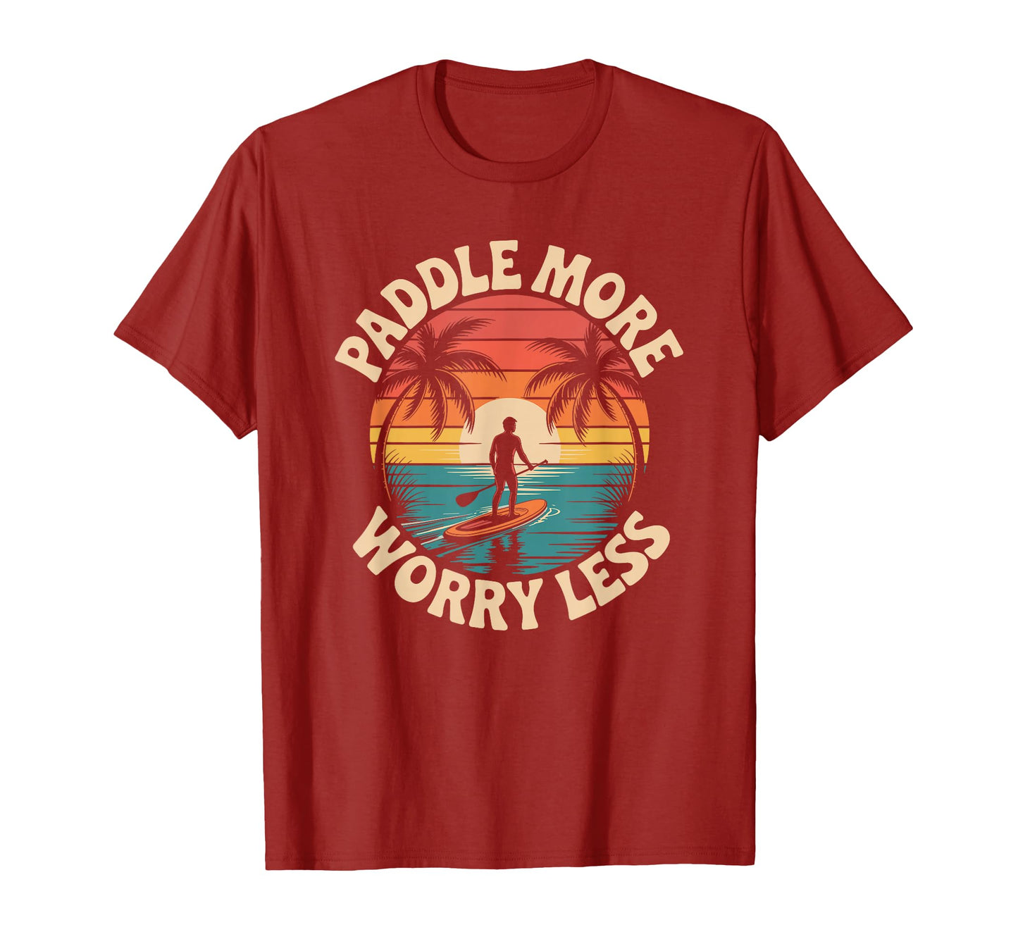 Stand Up Paddleboarding Lover, Paddle More Worry Less T-Shirt