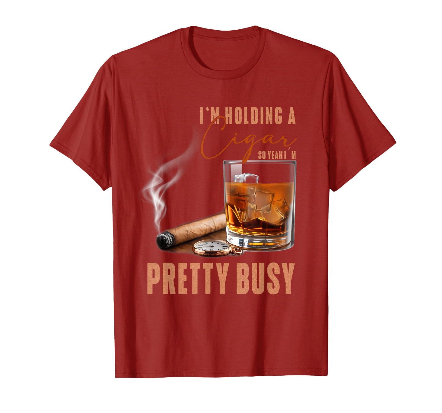 I'm Holding A Cigar So Yeah Im Pretty Busy Cigar Lover Smoke T-Shirt