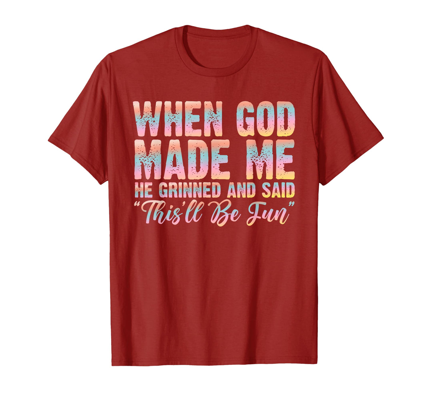 When God Made Me He Said This'll Be Fun Christian Faith T-Shirt