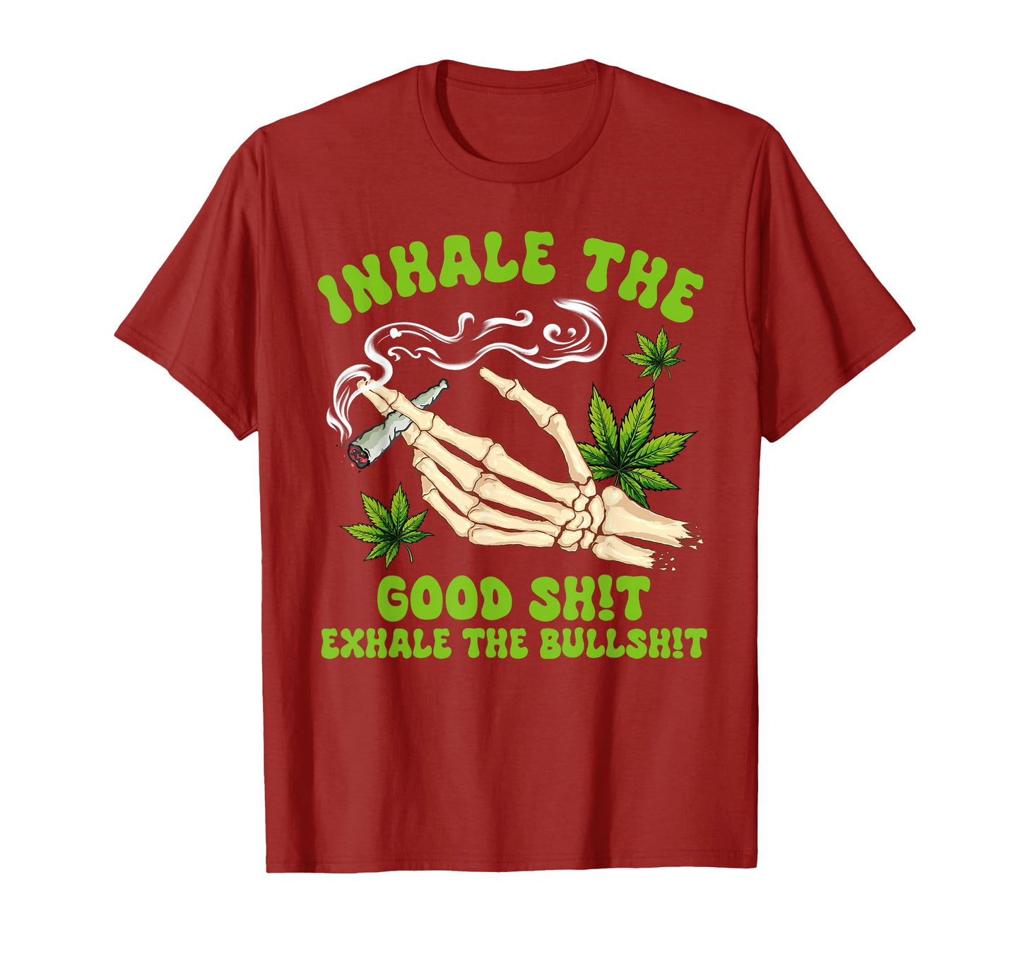 Cannabis Weed Smoking Inhale The Good Sht Exhale The Bullsht T-Shirt