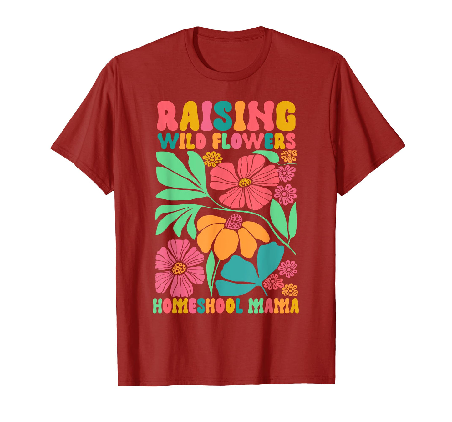 Homeschool Mom Life Raising Wildflowers Homeschool Mama T-Shirt