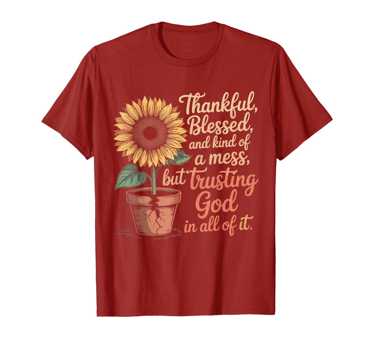 Thankful Blessed Kind of A Mess But Trusting God in All T-Shirt