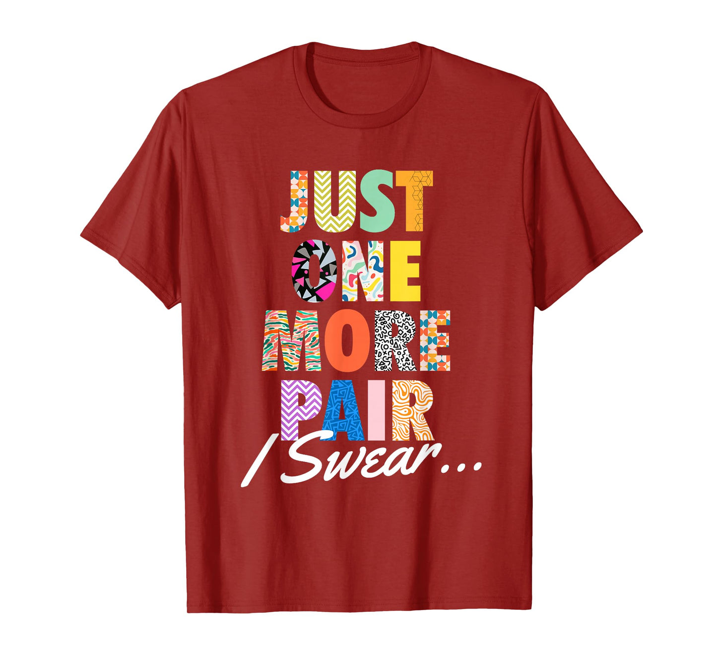 Just One More Pair I Swear - Sneaker Head Sneaker Fan T-Shirt
