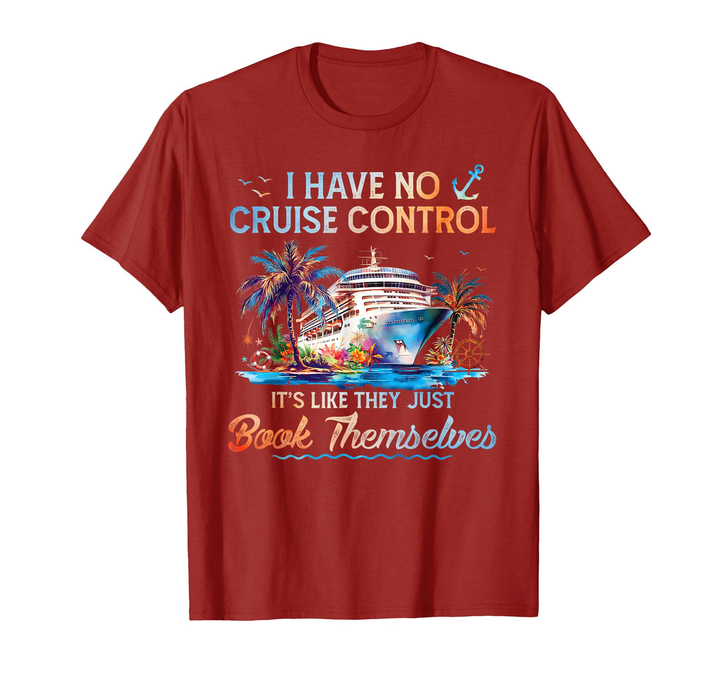 I Have No Control On A Cruise They Book Themselves Cruise T-Shirt