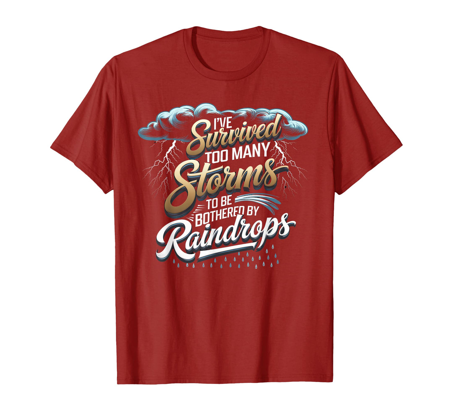 I've Survived Too Many Storms To Be Bothered By Raindrops T-Shirt