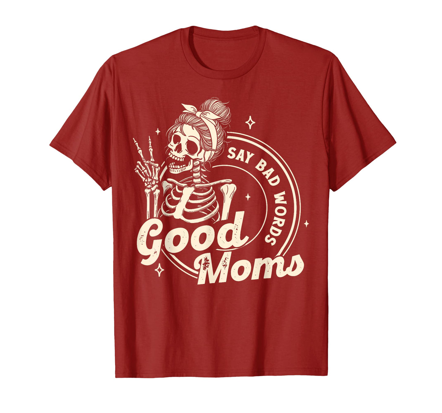 Funny Skeleton Mom Good Moms Say Bad Words Mothers Day T-Shirt