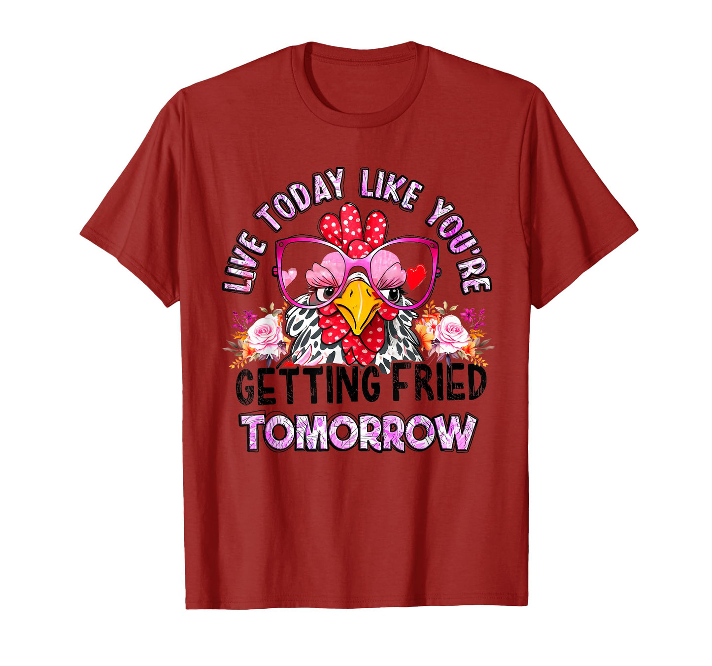 Live Today Like You’re Getting Fried Tomorrow Chicken Funny T-Shirt
