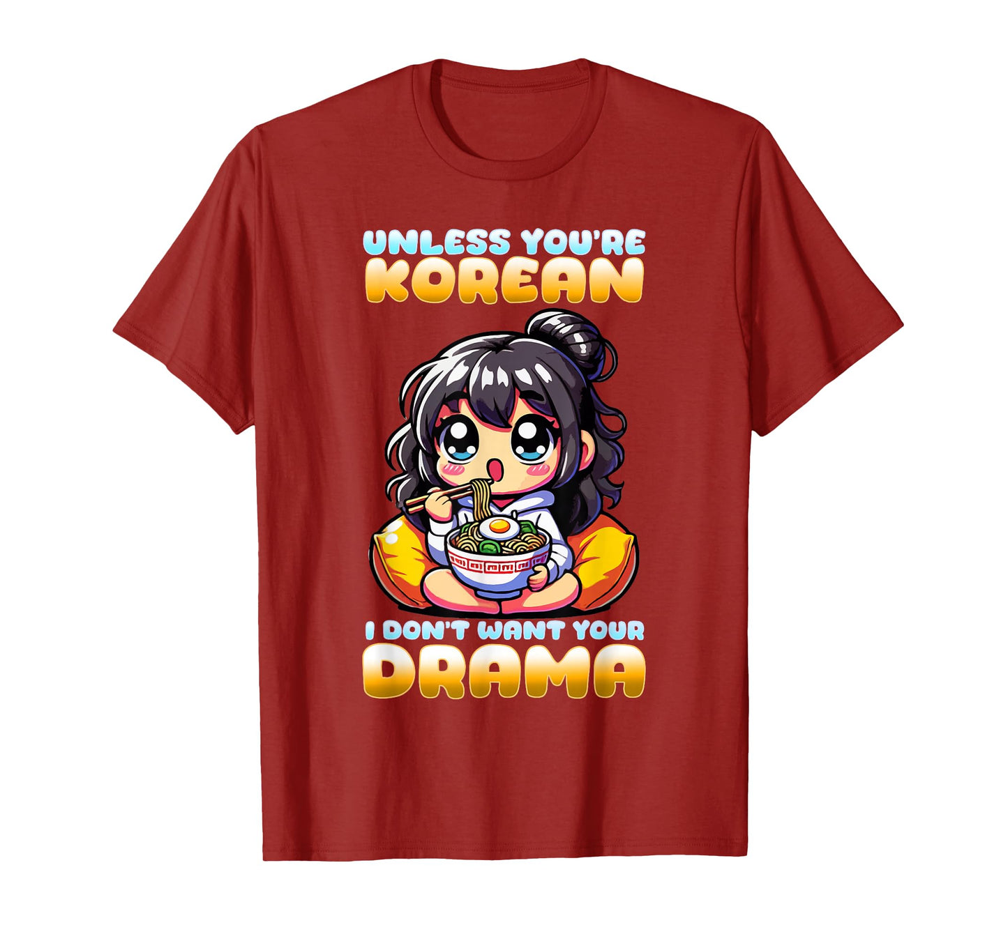 Unless You're Korean I Don't Want Your Drama I K-Drama T-Shirt