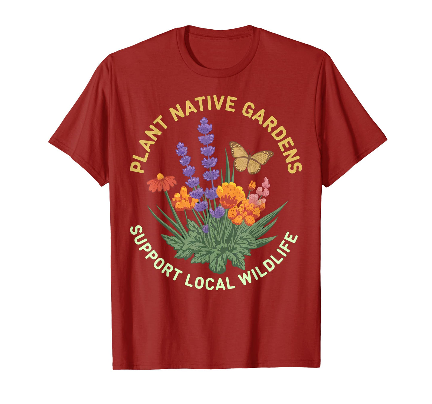 Plant Native Gardens Support Local Wildlife Art T-Shirt