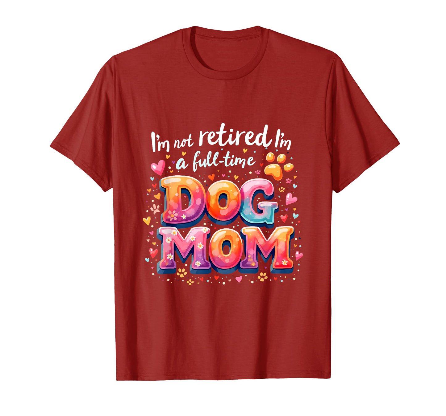 I'm Not Retired I'm A Full Time Dog Mom Retirement Costume T-Shirt