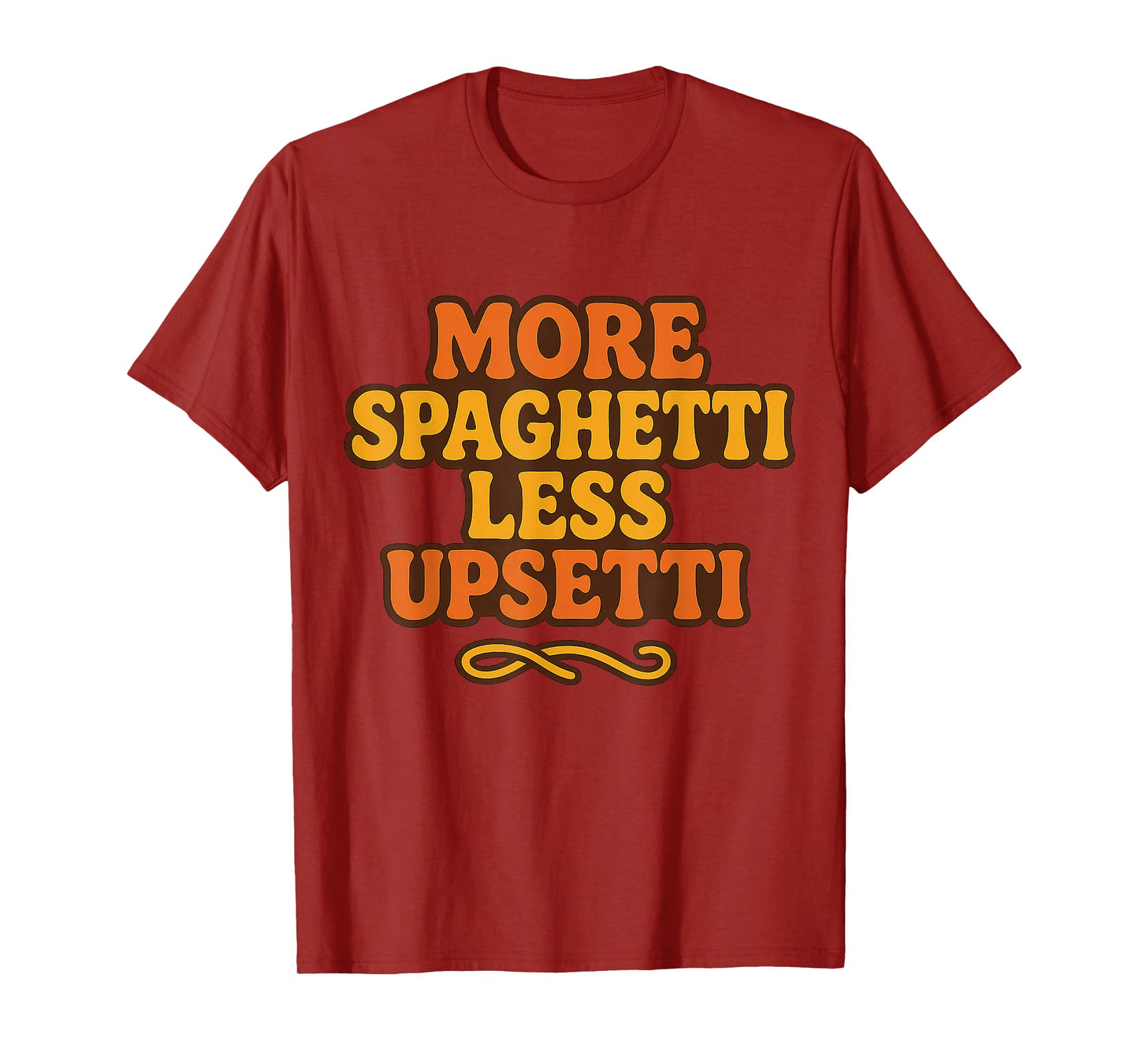More Spaghetti Less Upsetti Funny Pasta Lover Italian T-Shirt