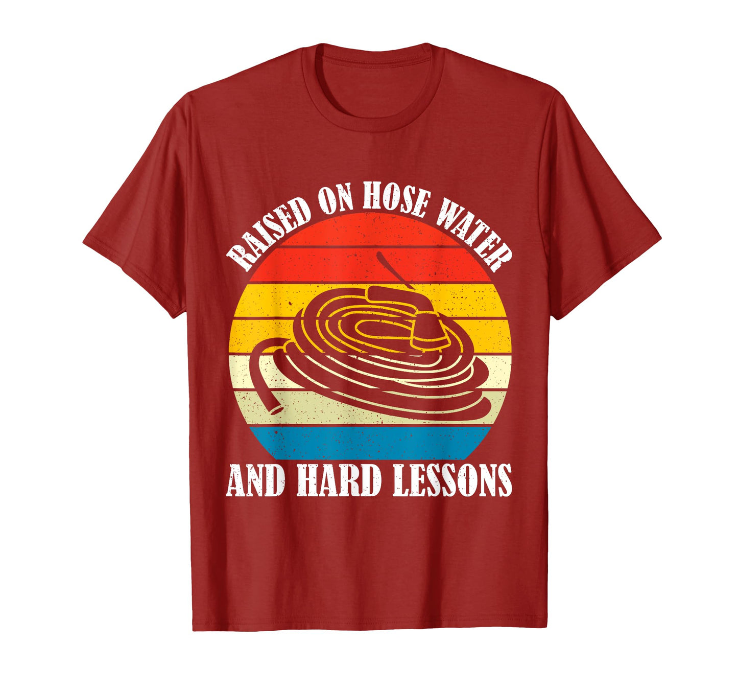 Raised On Hose Water and Hard Lessons Funny Humorous Saying T-Shirt