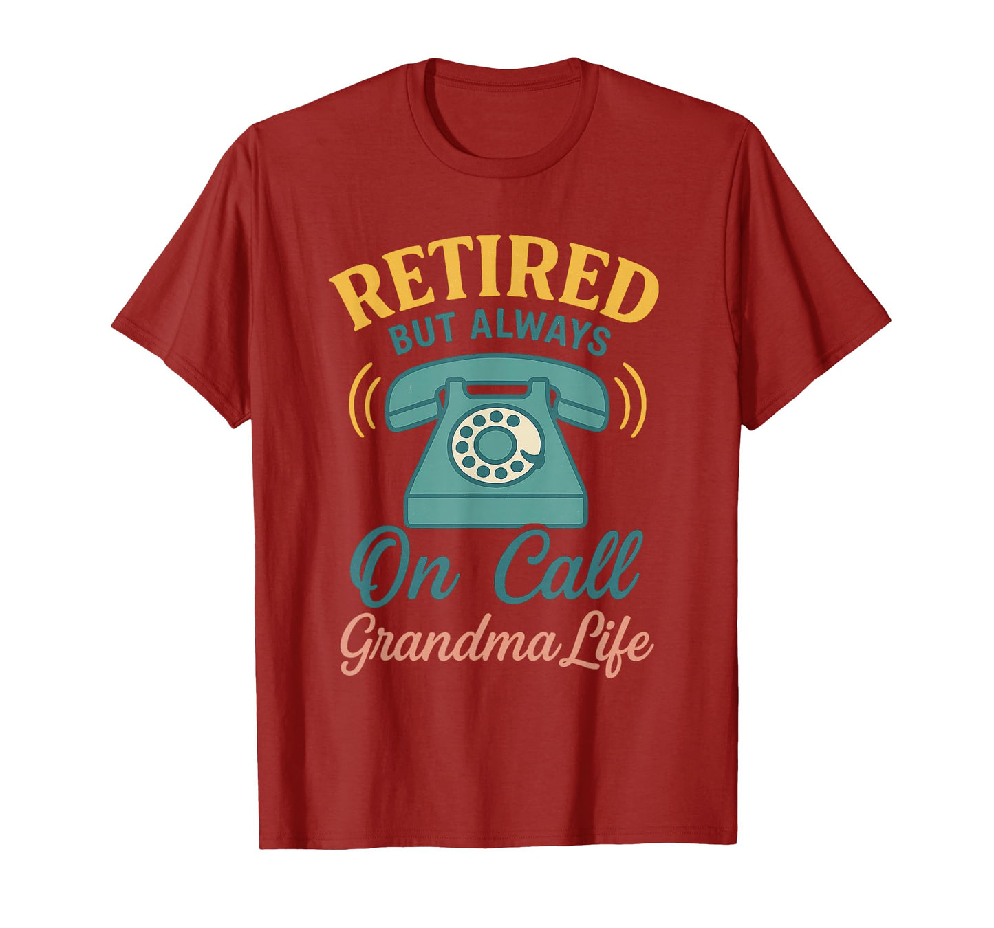 Retired But Always On Call - Grandma Life Funny Tee T-Shirt