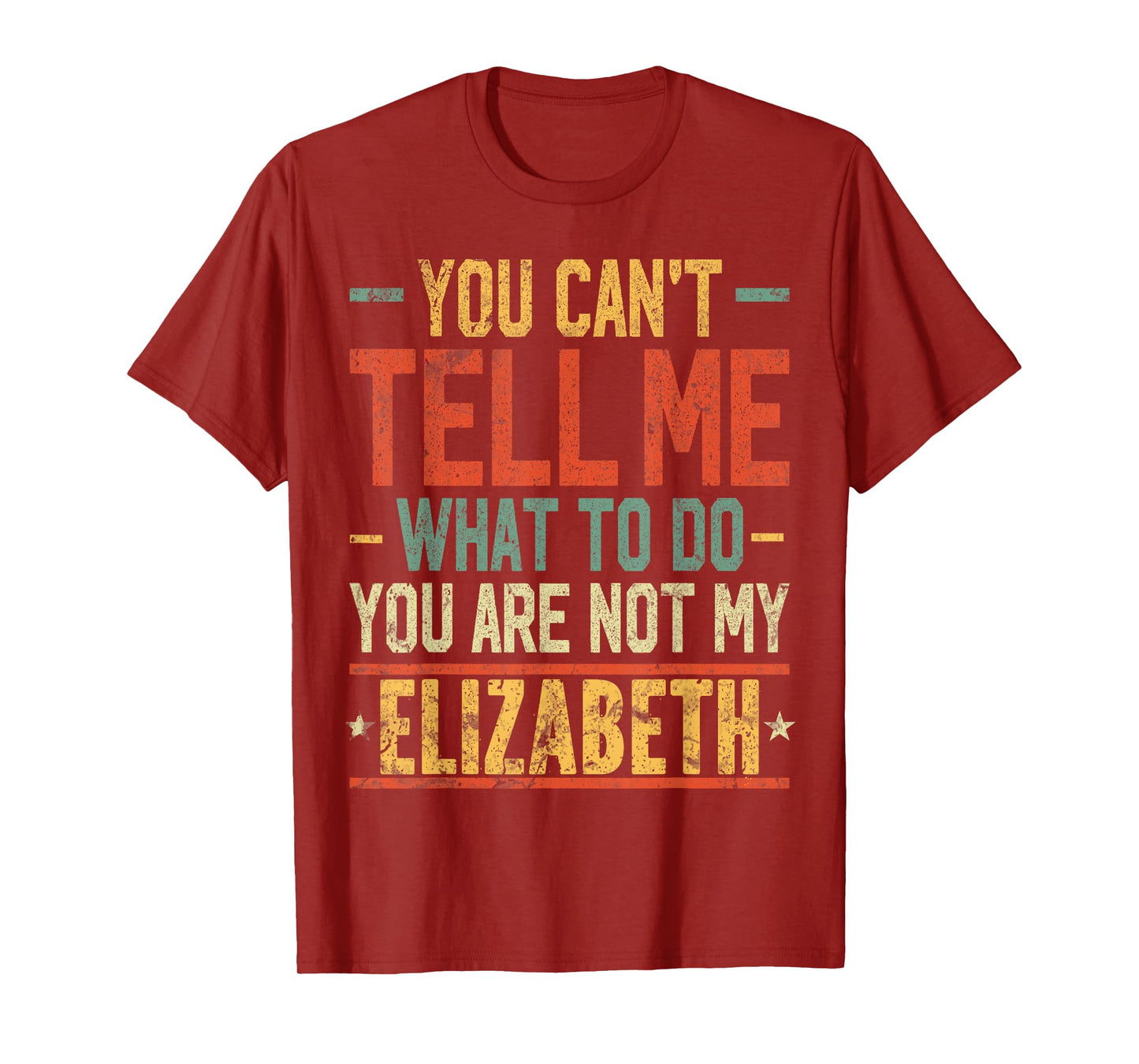 You Can't Tell Me What to Do You are Not My Elizabeth T-Shirt