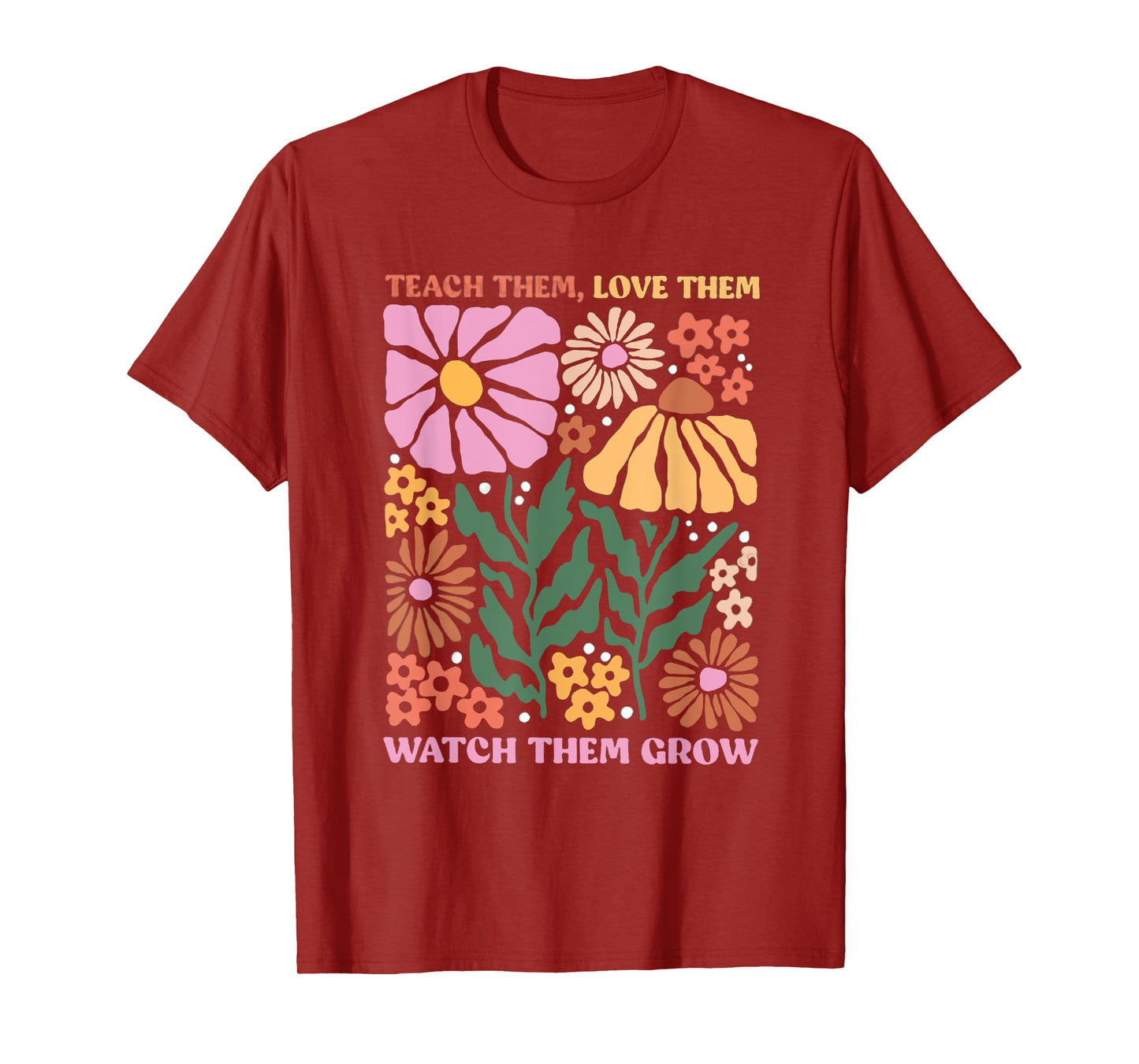 Retro Teacher Flowers Teach Them Love Them Watch Them Grow Men Women Kids T-Shirt
