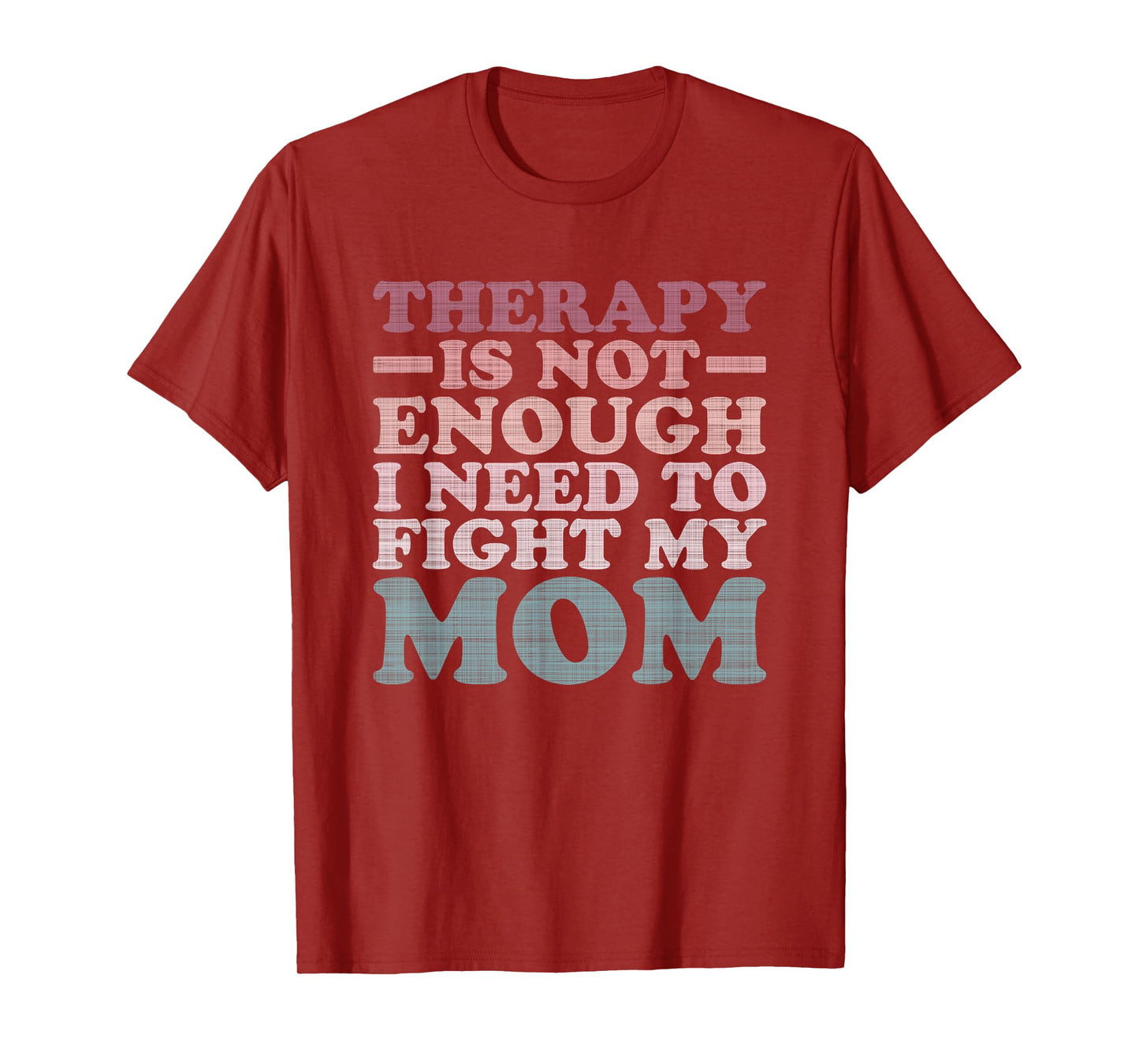 Therapy Is Not Enough I Need To Fight My Mom T-Shirt
