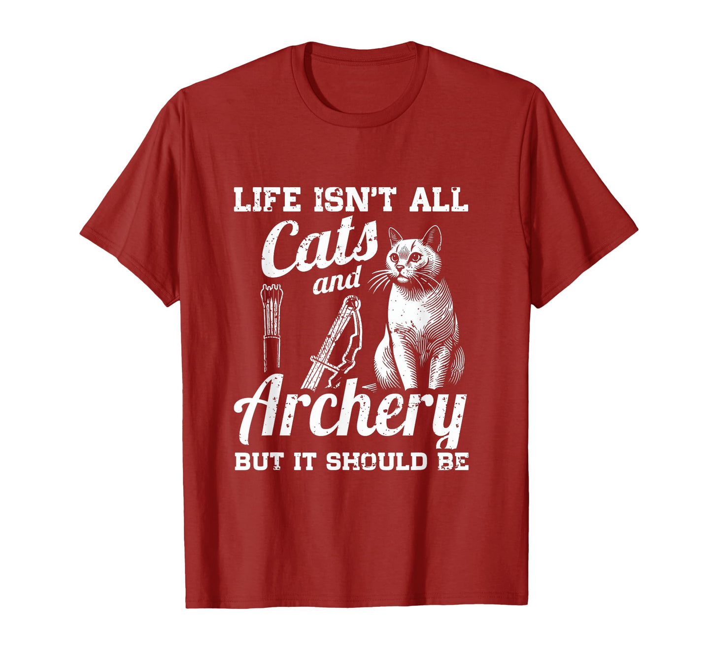 Life Isn't All Cats And Archery But It Should Be T-Shirt