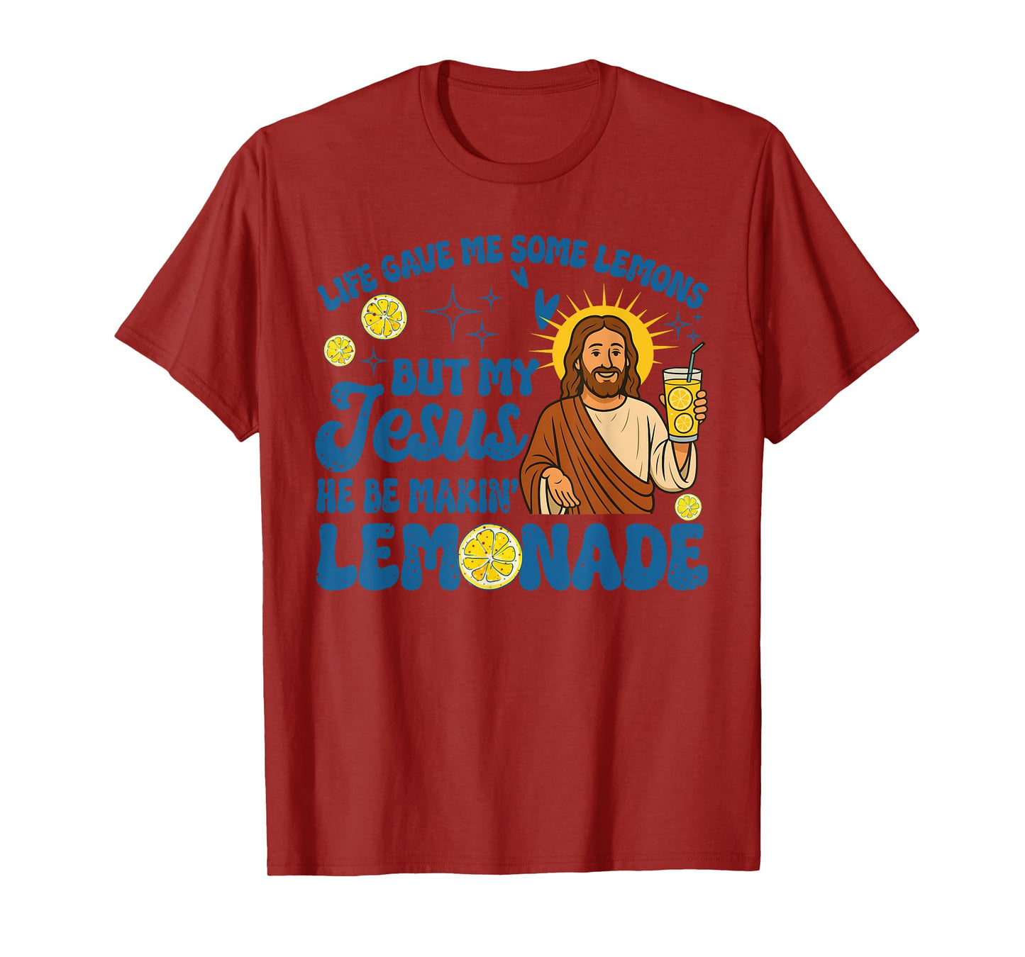 Life Gave Me Some Lemons But My Jesus He Be Making Lemonade T-Shirt