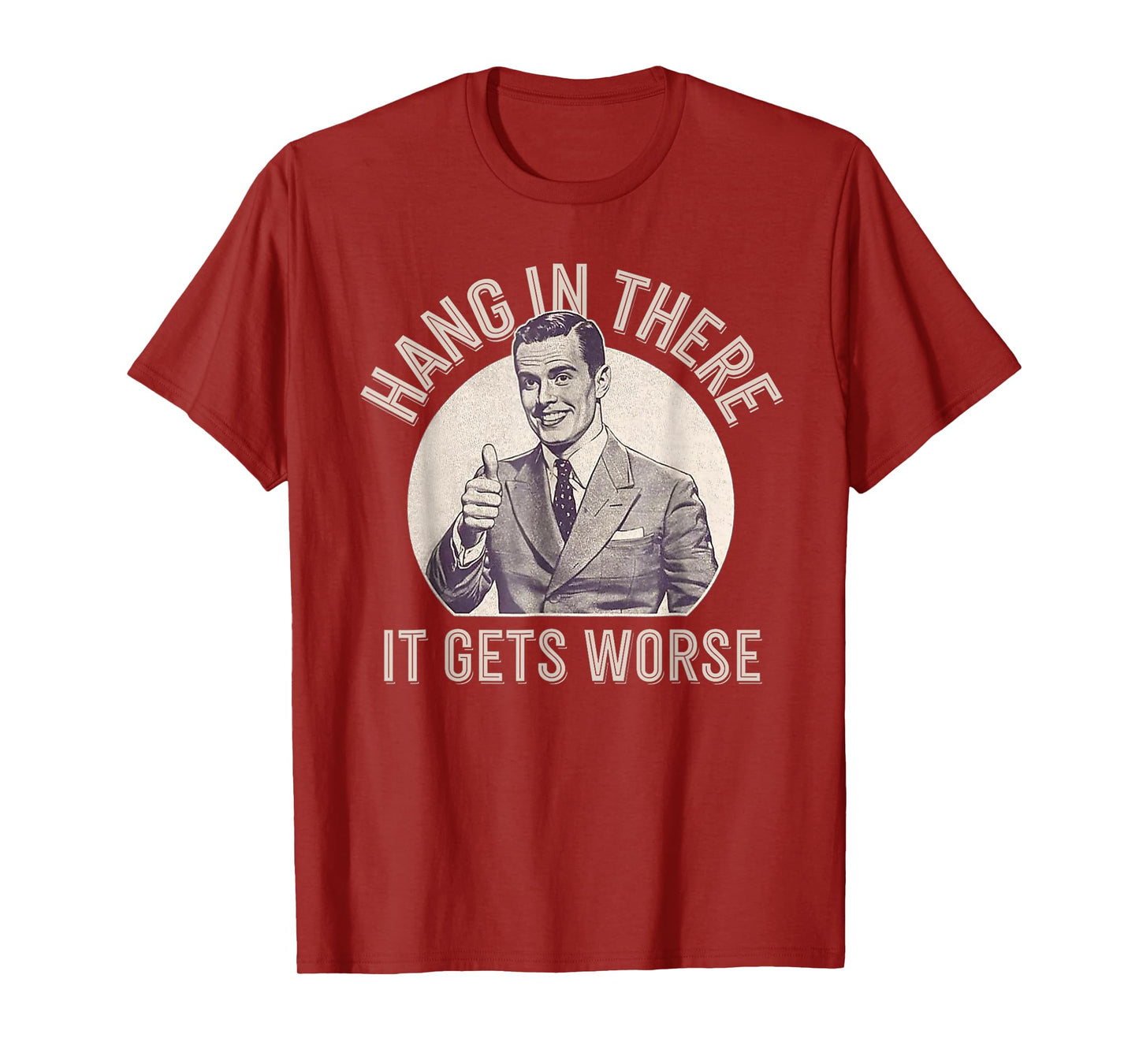Funny Vintage Hang In There It Gets Worse Sarcastic Humor T-Shirt