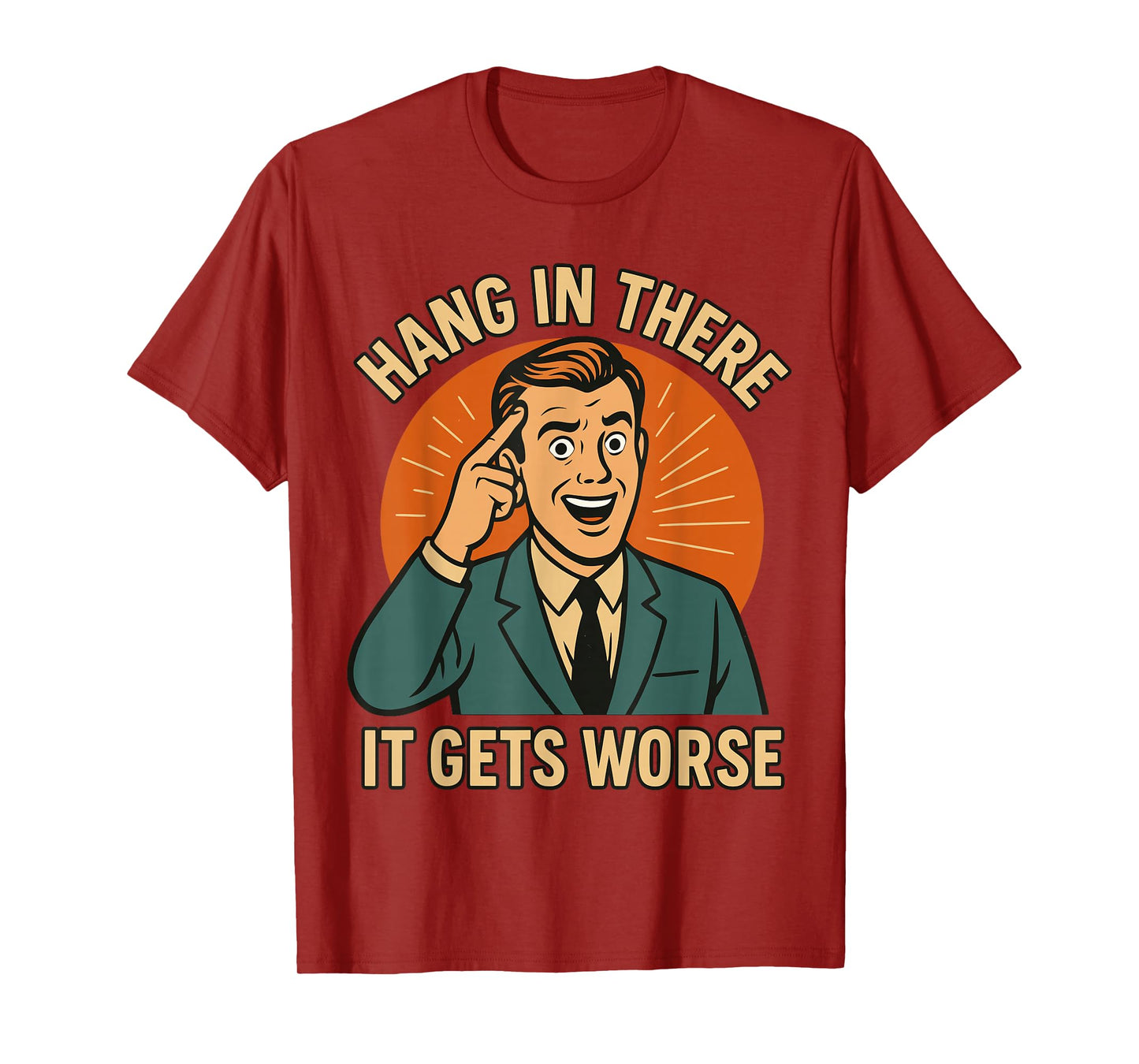 Hang in There It Gets Worse Shirt for Men, Funny T-Shirt