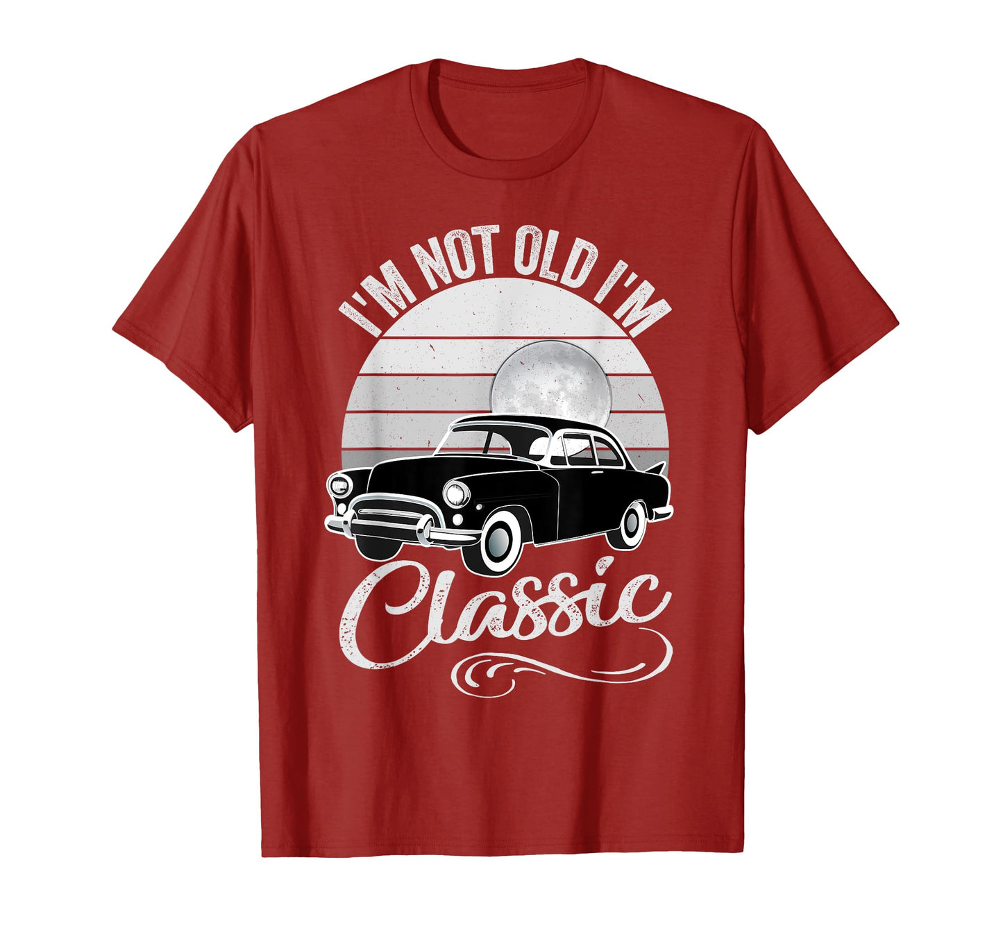 I'm Not Old I'm Classic Father's Day Vintage Car Men Dad T-Shirt