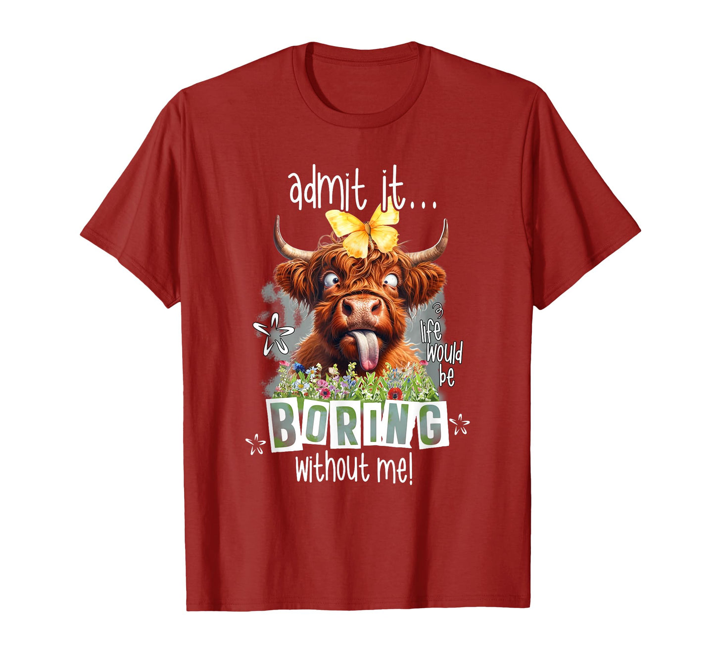 Admit It Life Would Be Boring Without Me Funny Highland Cow T-Shirt