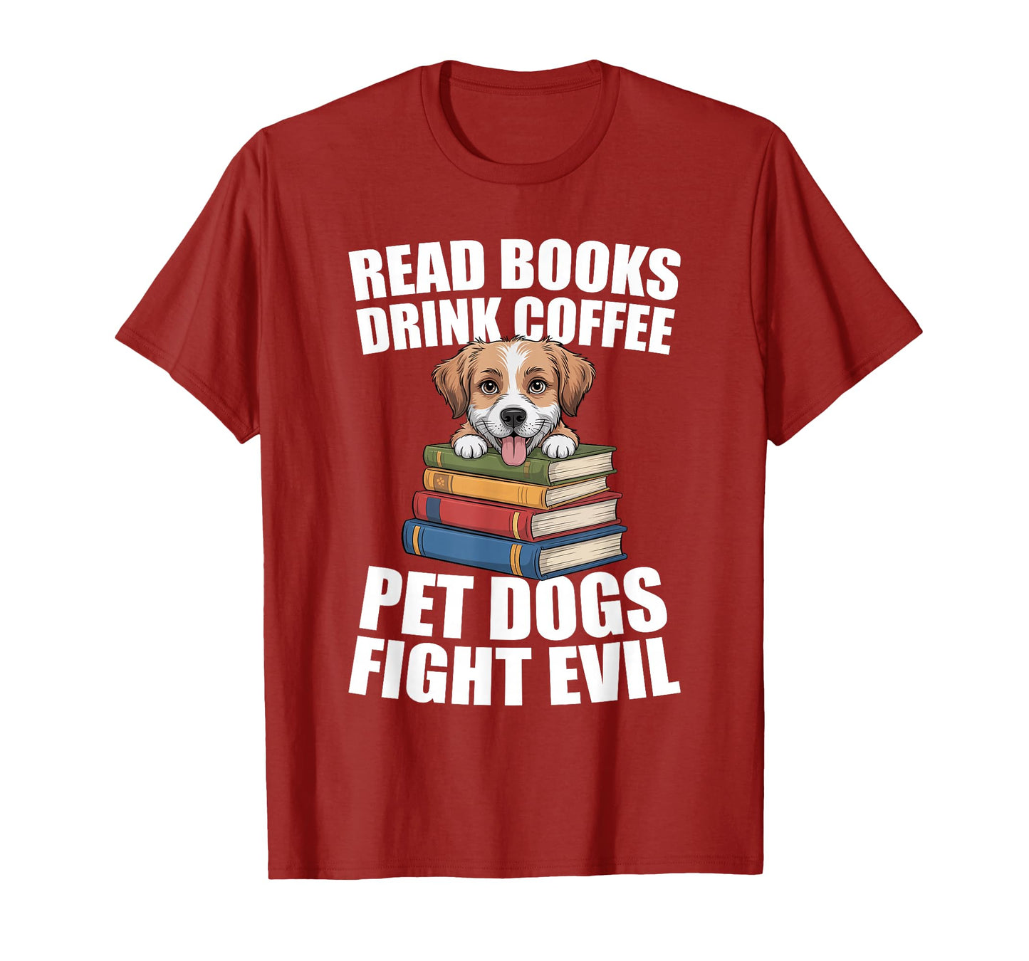 Read Books Drink Coffee Pet Dogs Fight Evil Bookworm Dog T-Shirt