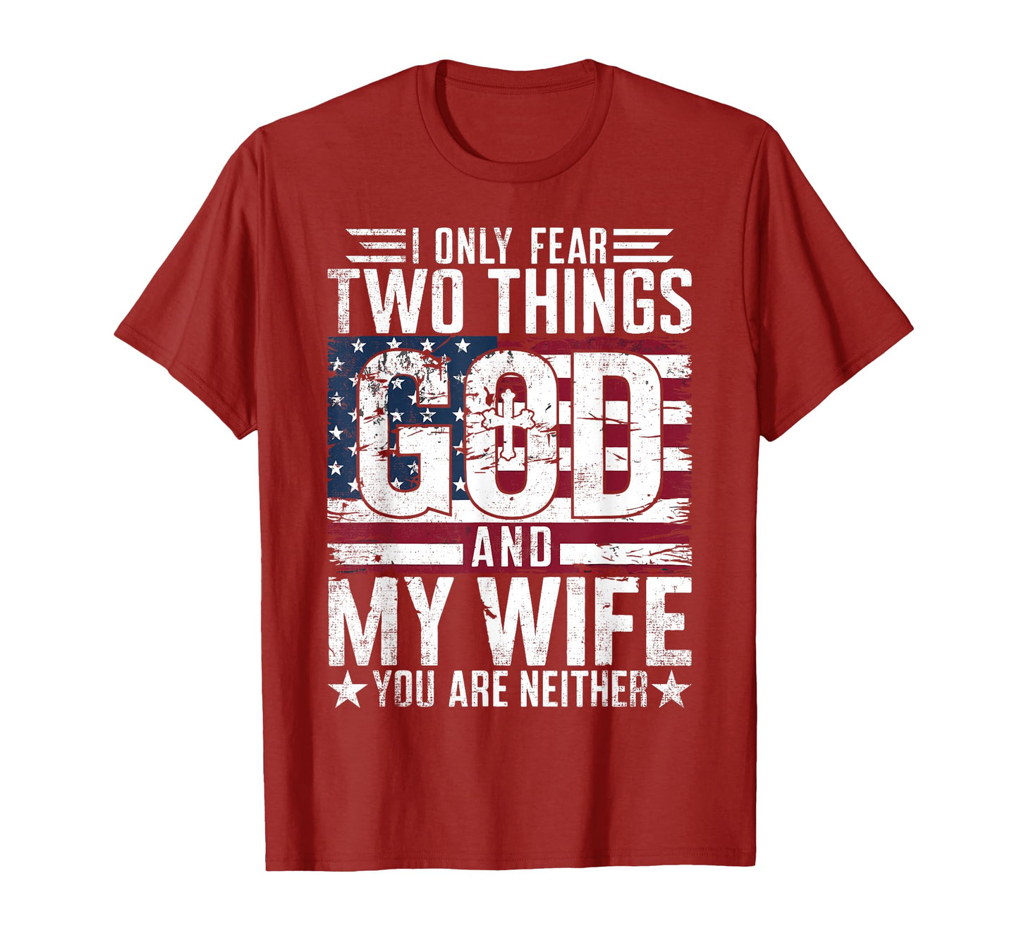 I Only Fear Two Things God and My Wife You Are Neither USA T-Shirt