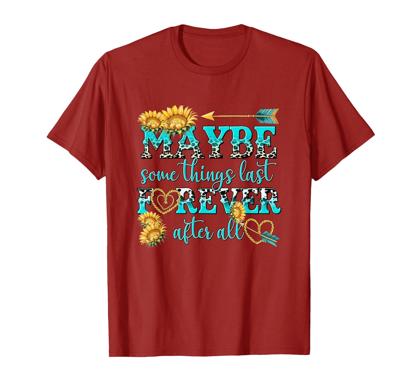 Maybe Some Things Last Forever After All T-Shirt