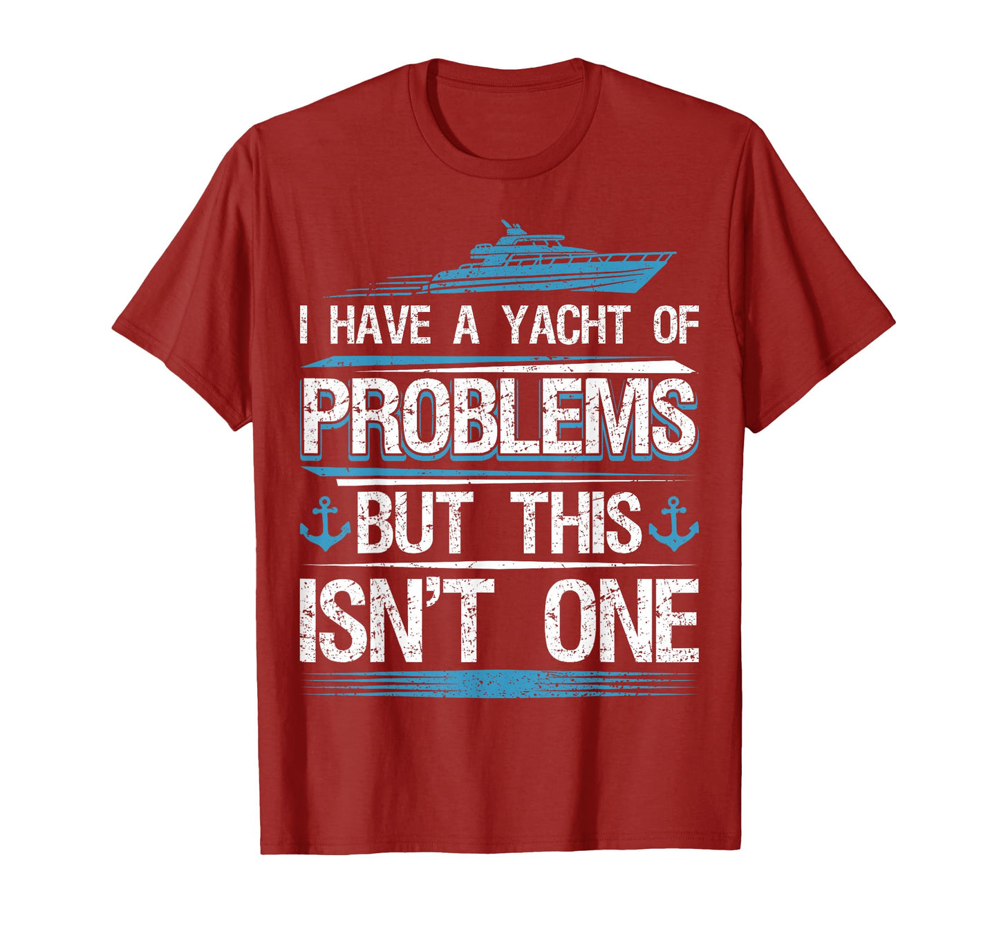 I Have Yacht of Problems Boating Sailing Boat Captain Sailor T-Shirt