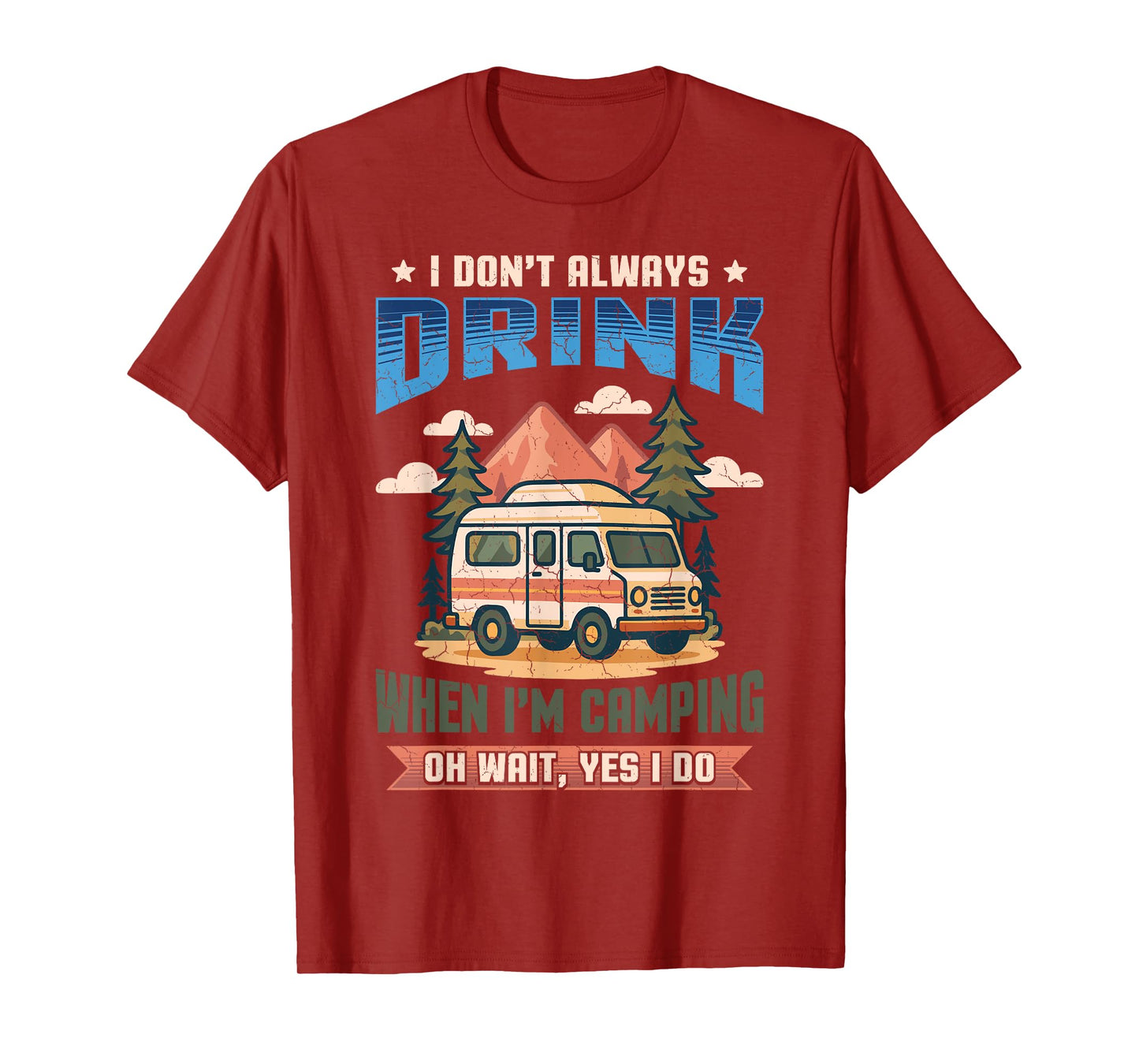 Don't Always Drink When I'm Camping Camper Adventure Outdoor T-Shirt