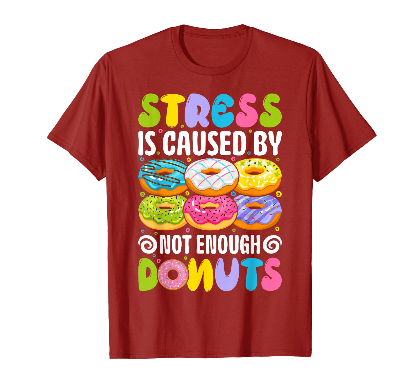 Stress is caused by not enough donuts T-Shirt