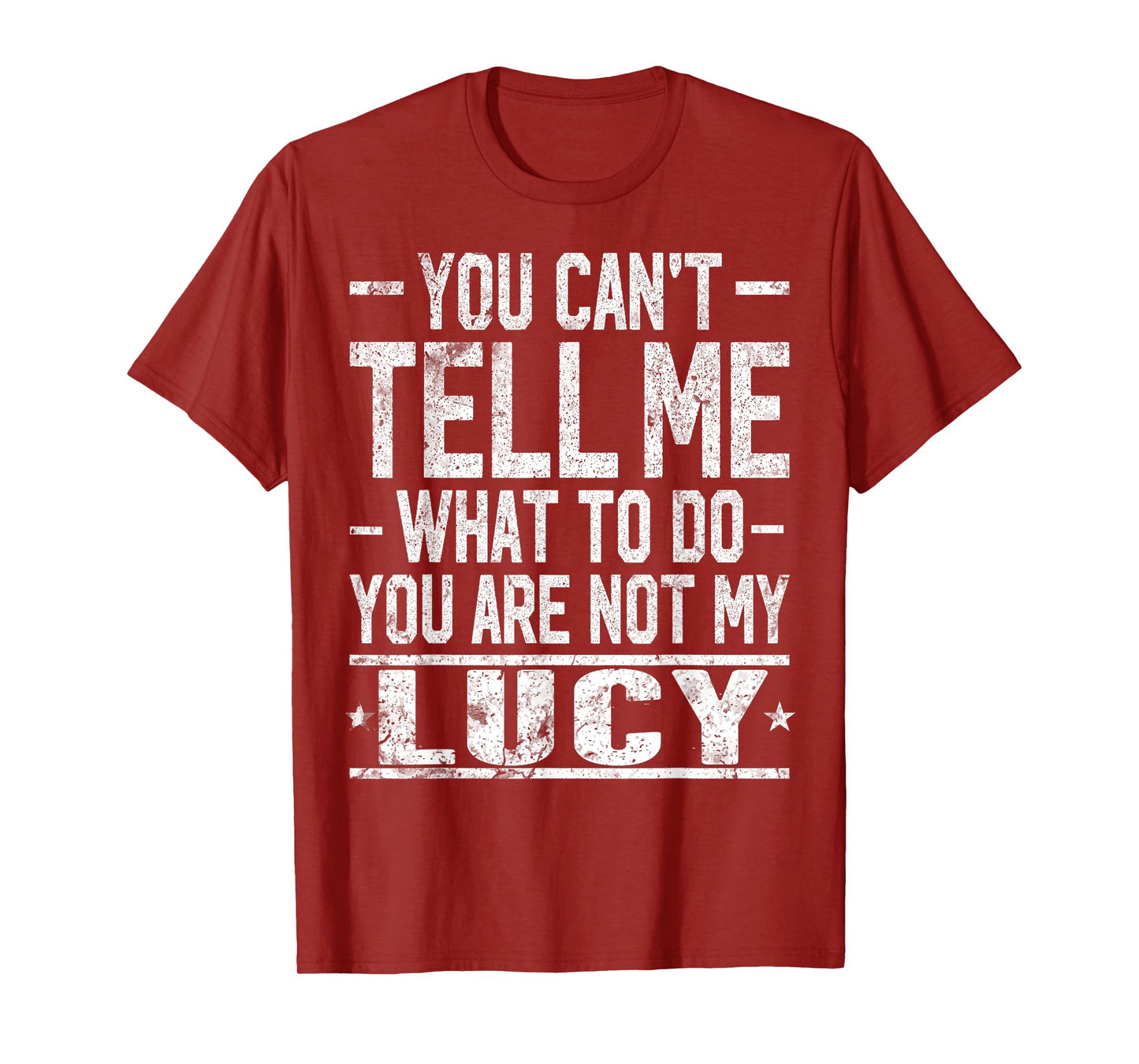 You Can't Tell Me What to Do You are Not My Lucy T-Shirt