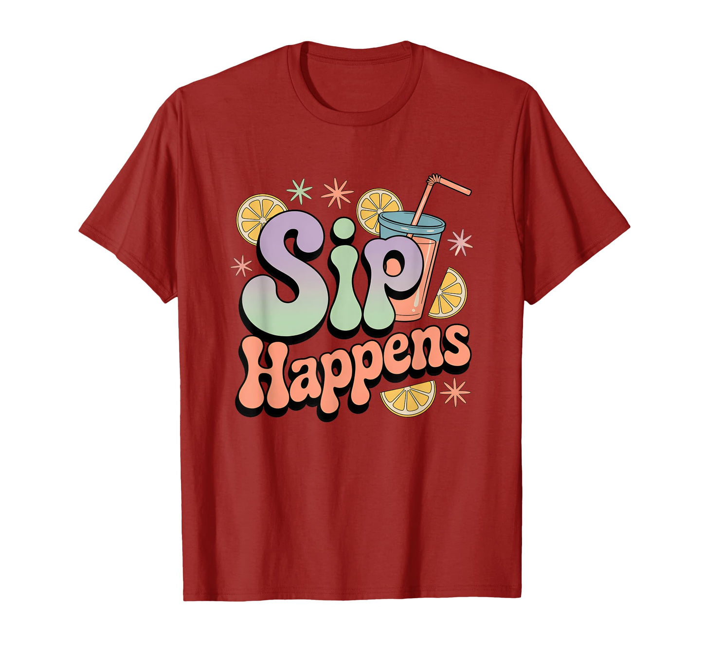 Sip Happens Funny Colorful Drink Humor T-Shirt
