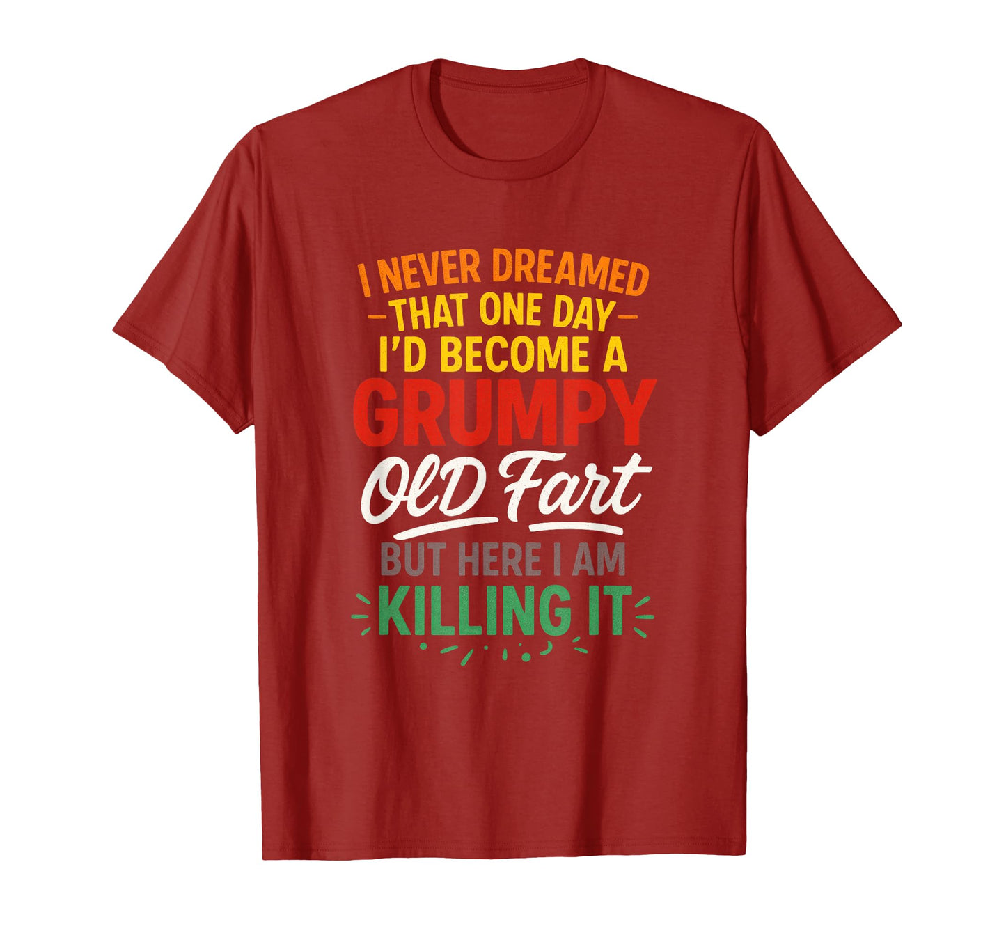 I Never Dreamed - Grumpy Old Fart Humor T-Shirt