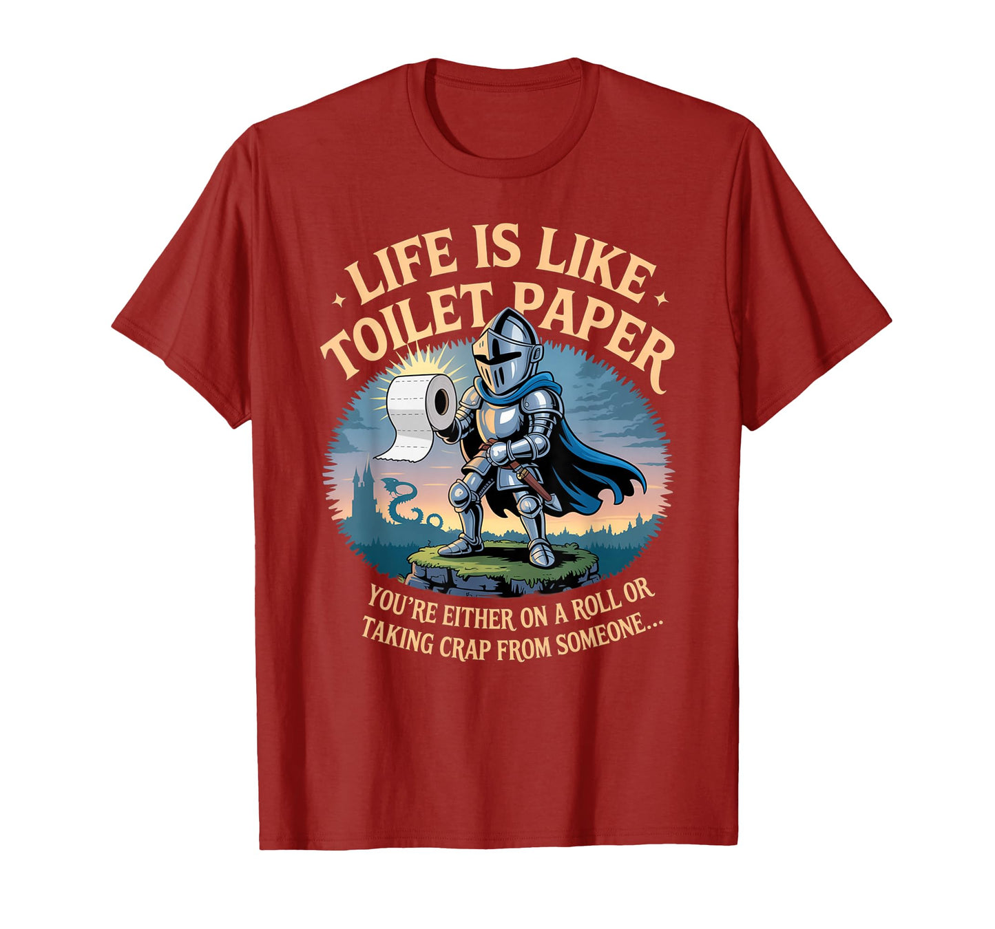 Life is Like Toilet Paper You're Either On A Roll Or Taking T-Shirt