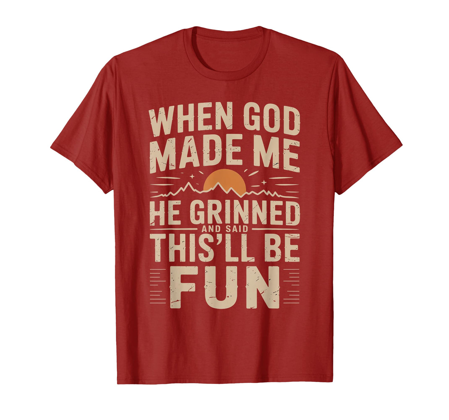 When God Made Me He Grinned Said This'll Be Sarcastic Mens T-Shirt