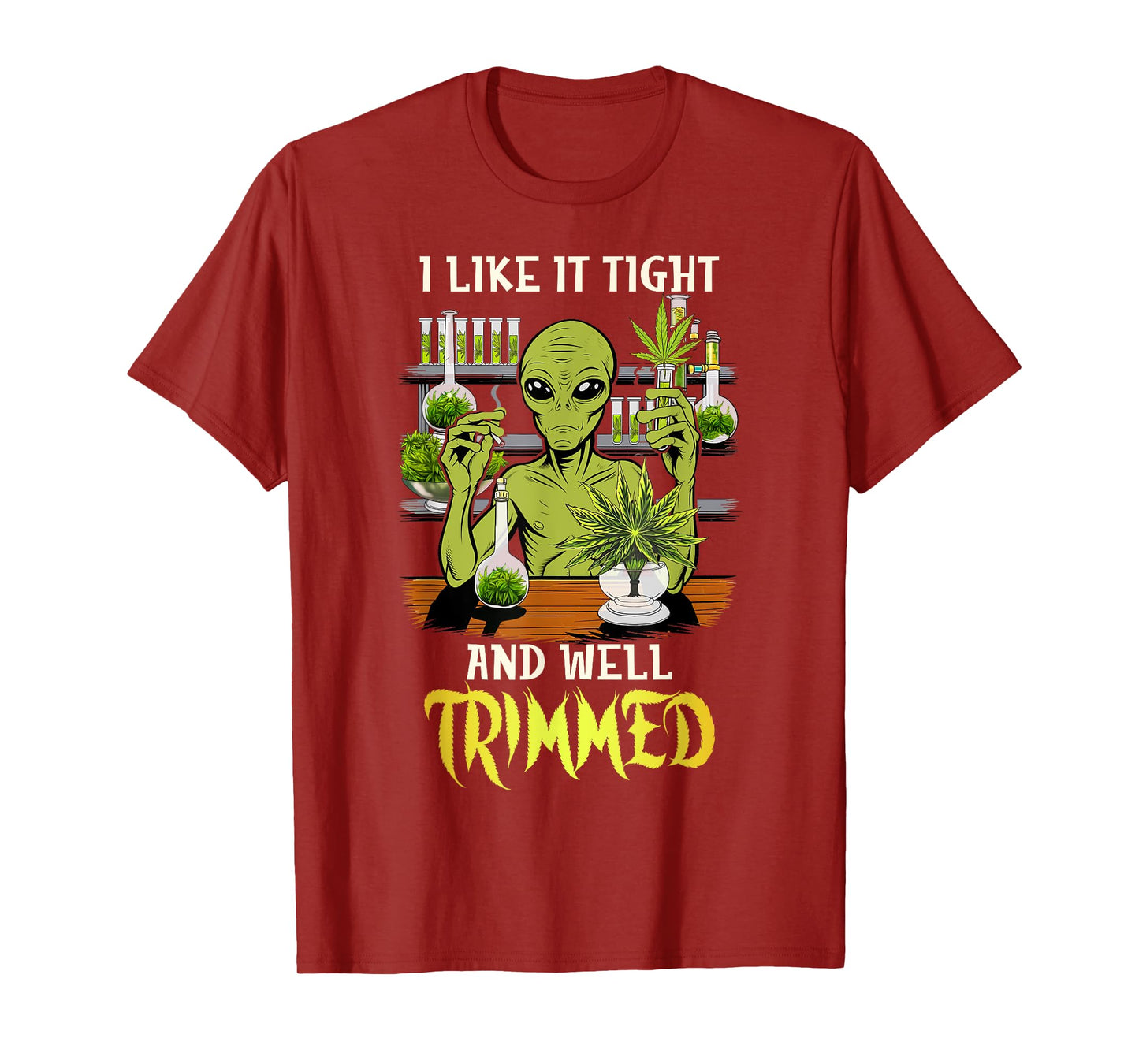 Cannabis Weed Lover Alien 420 I Like It Tight & Well Trimmed T-Shirt
