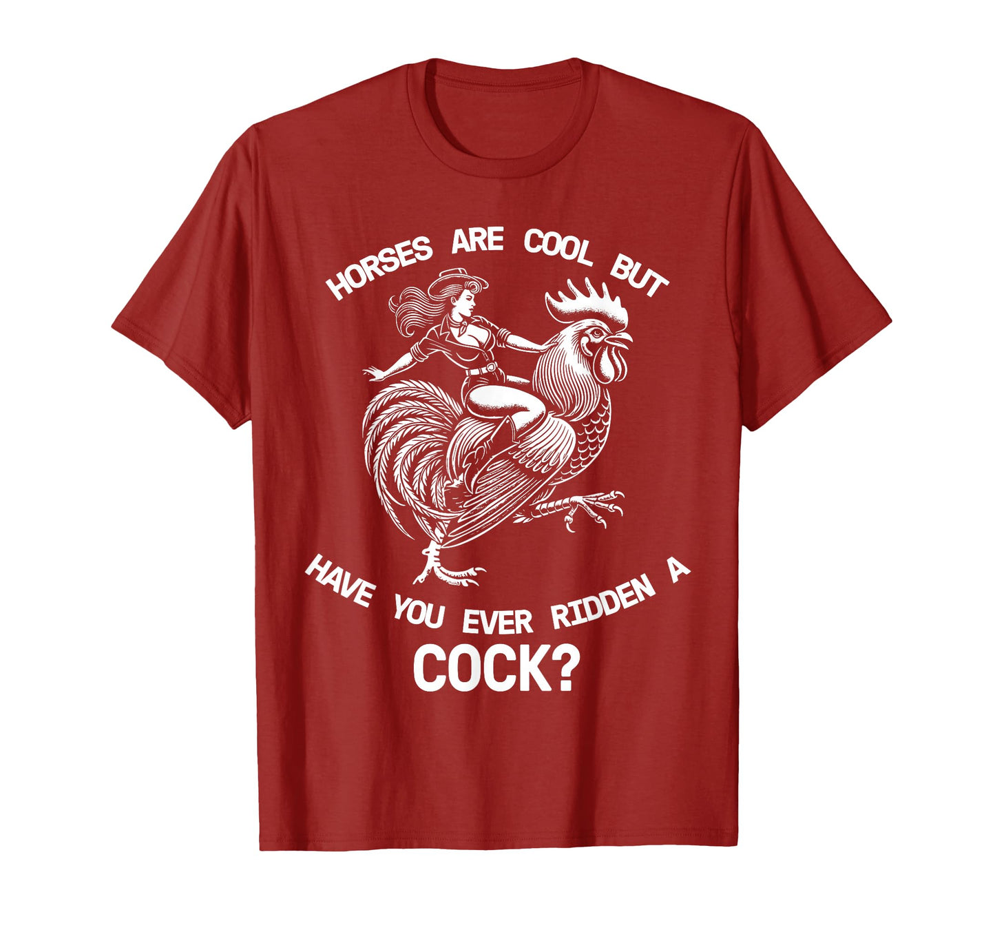 Horses Are Cool But Have You Ever Ridden A Cock Dirty Funny T-Shirt