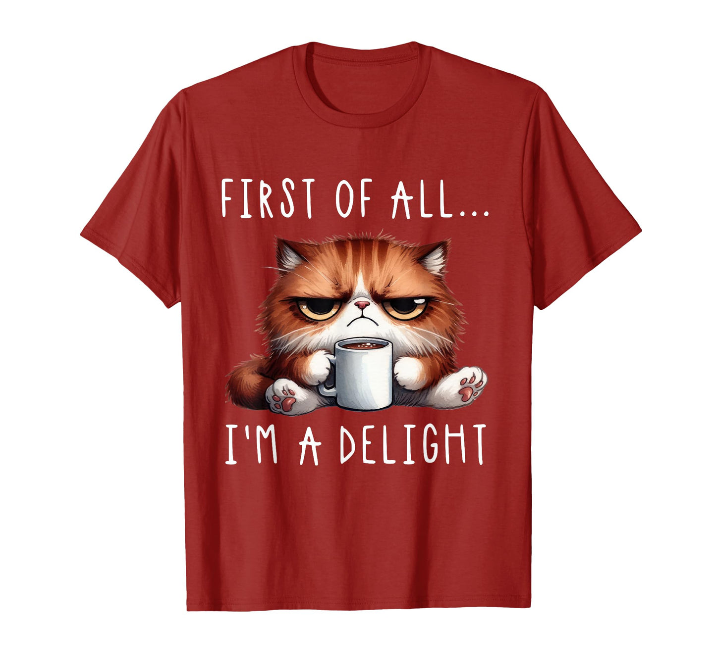 First Of All I'm A Delight Sarcastic Coffee Grumpy Funny Cat T-Shirt