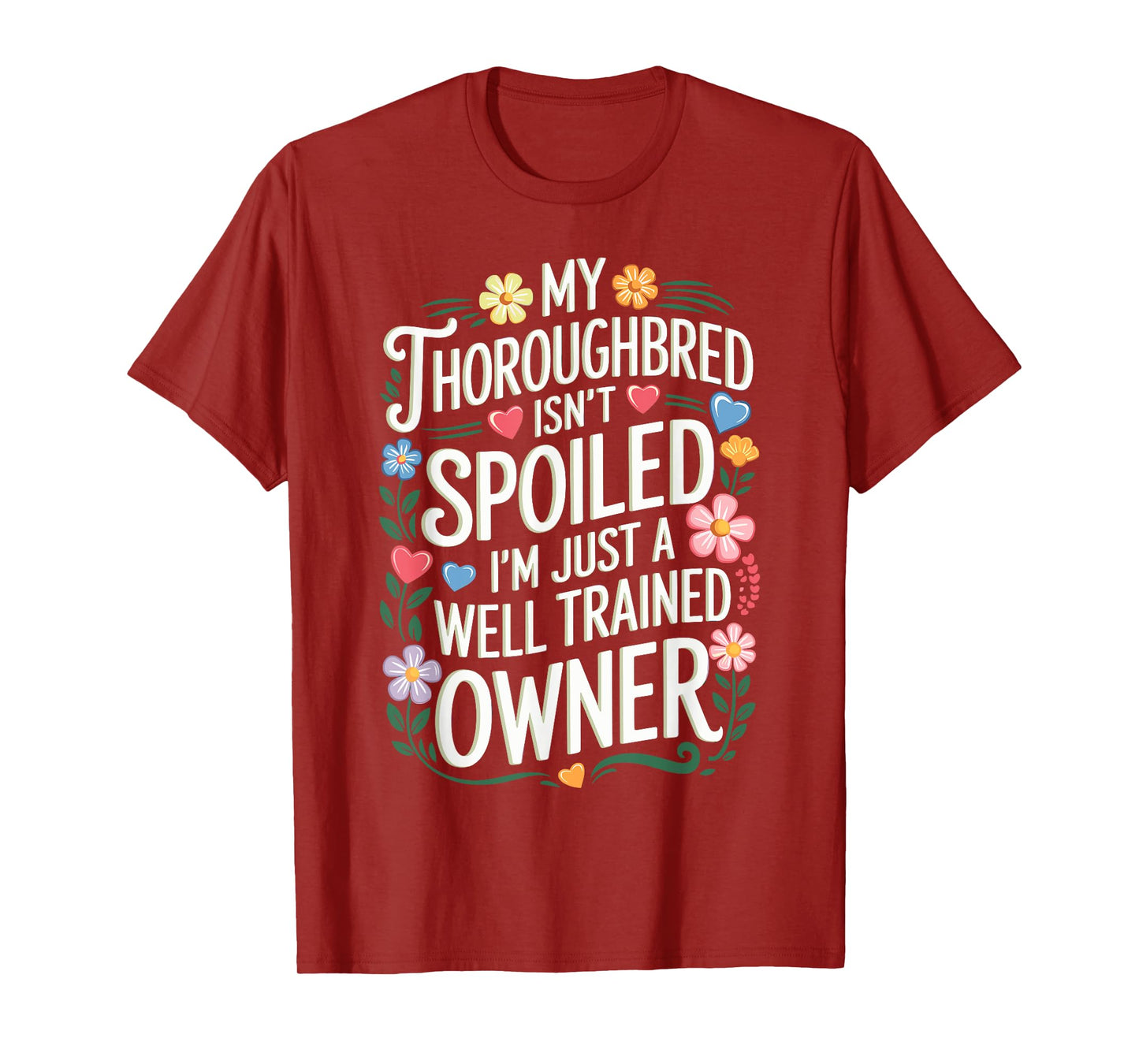 My Thoroughbred Isn't Spoiled T-Shirt