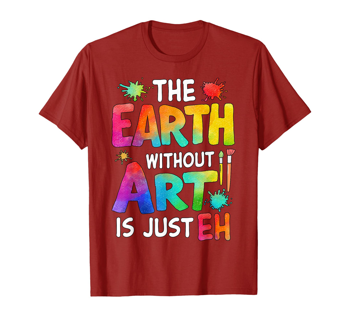 Earth Without Art Is Just Eh Art Teacher T-Shirt