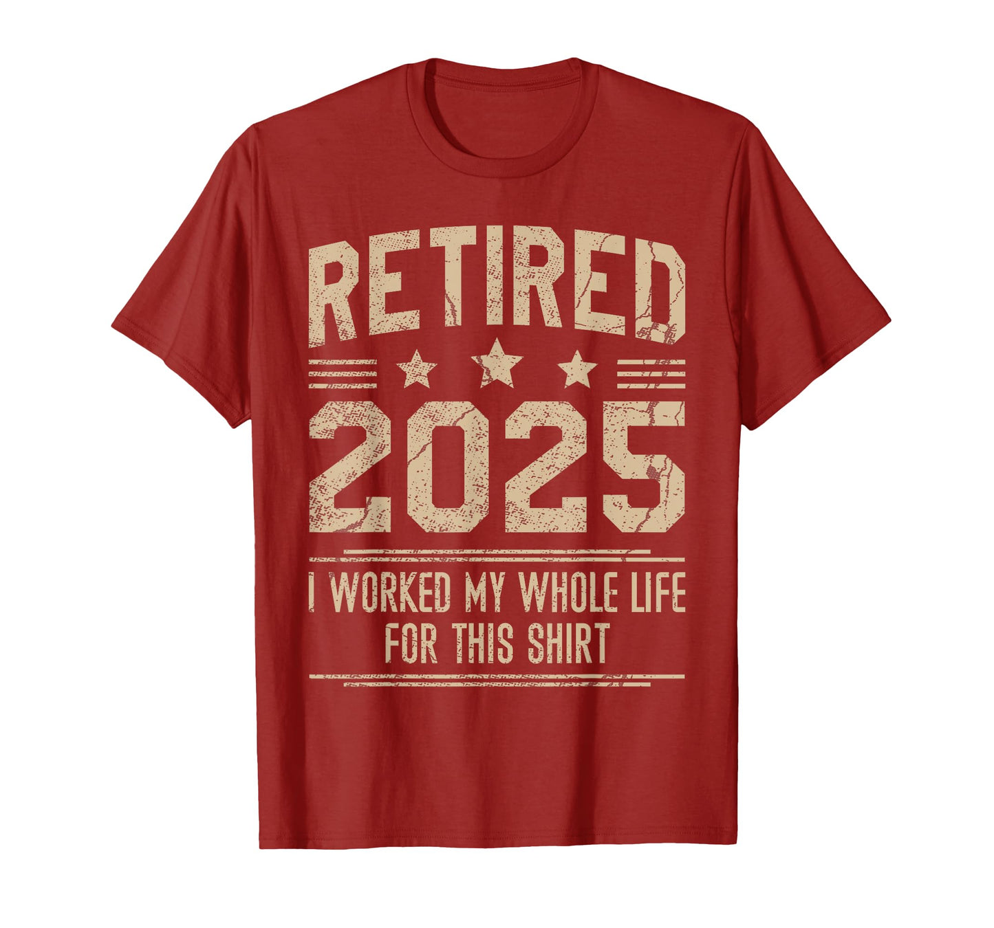Funny Retirement Retired 2025 Worked My Whole Life For This T-Shirt
